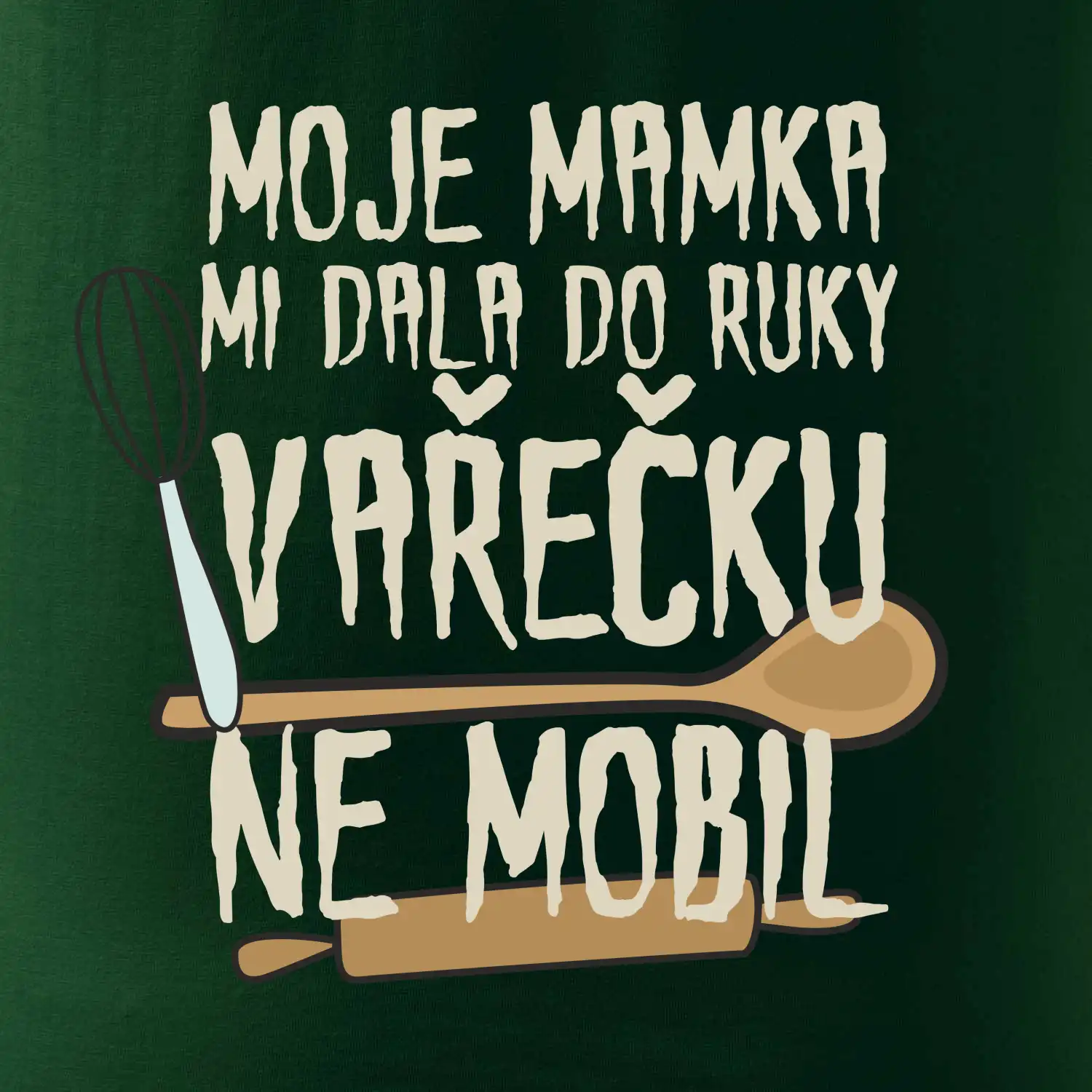 Moje mamka mi dala do ruky vařečku