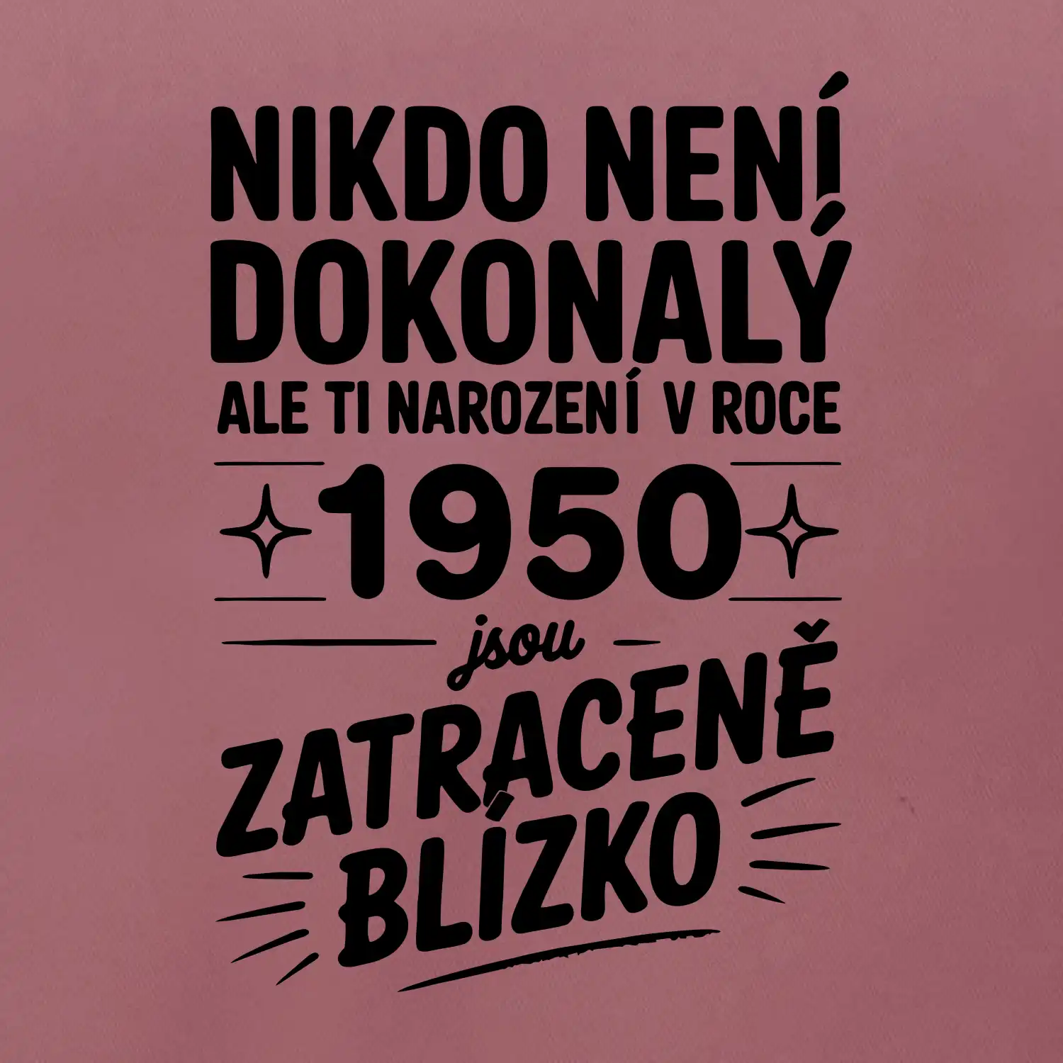 Nikdo není dokonalý ale ti narození v roce 1950 jsou zatraceně blízko
