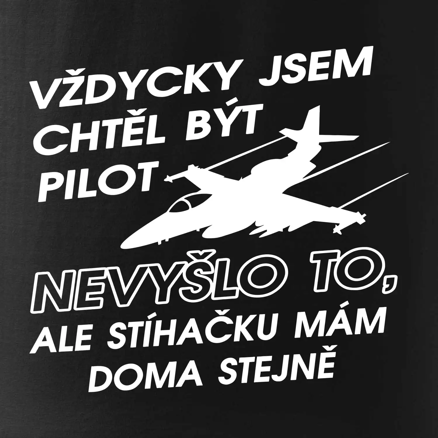 Chtěl jsem být pilot stíhačku mám doma