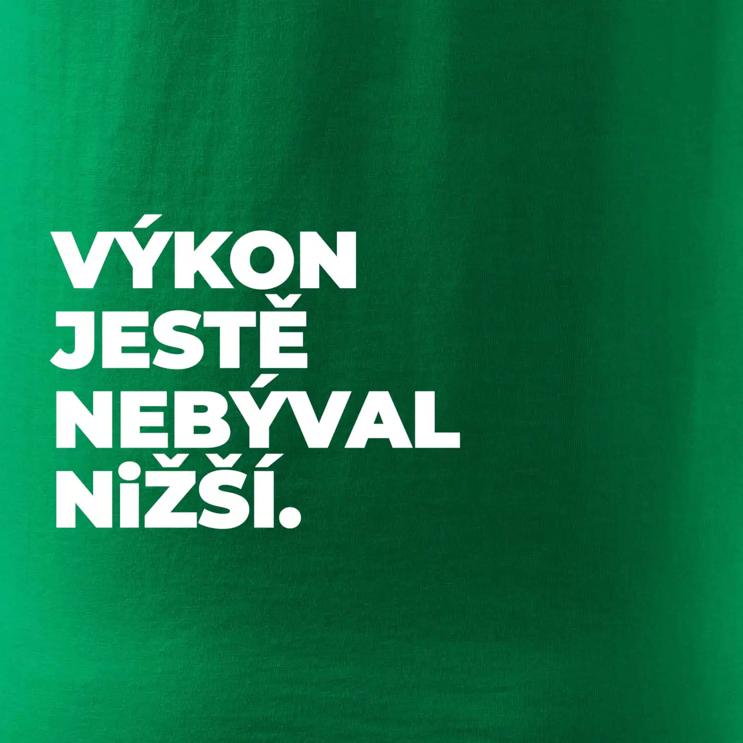 VÝKON JESTĚ NEBÝVAL NIŽŠÍ.