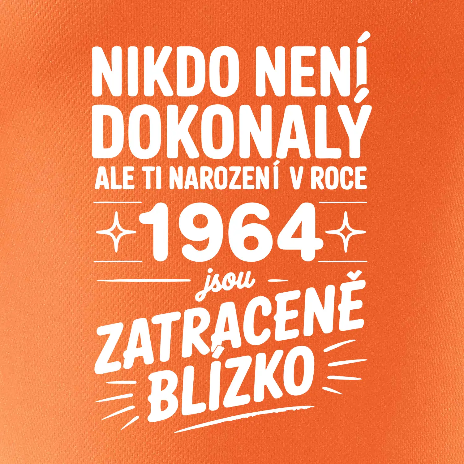 Nikdo není dokonalý ale ti narození v roce 1964 jsou zatraceně blízko