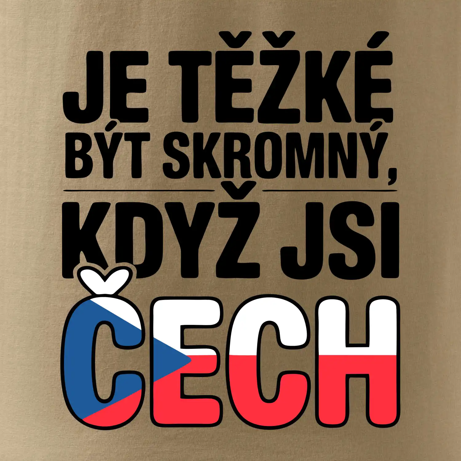 Nápis - Je těžké být skromný když jsi čech