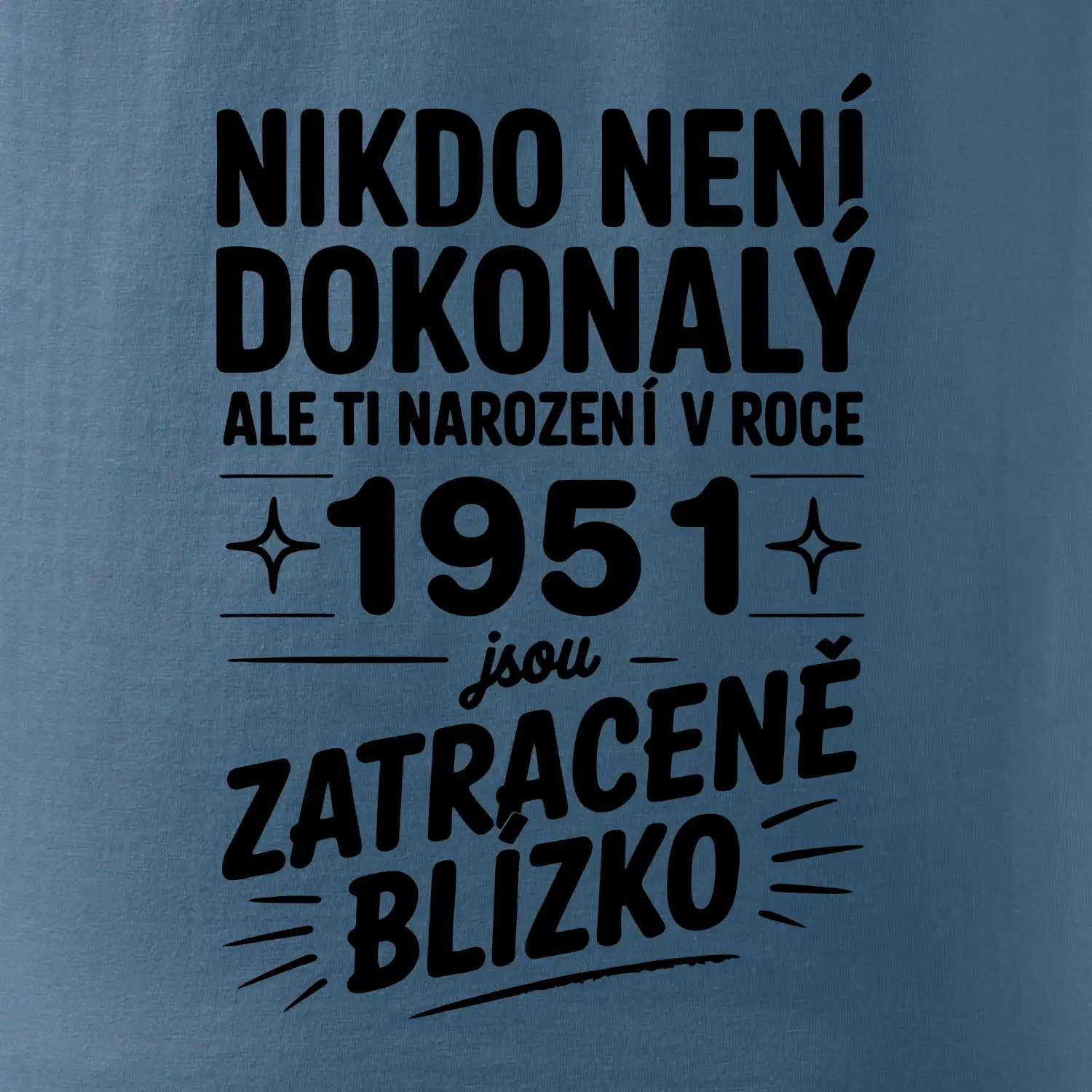 Nikdo není dokonalý ale ti narození v roce 1951 jsou zatraceně blízko