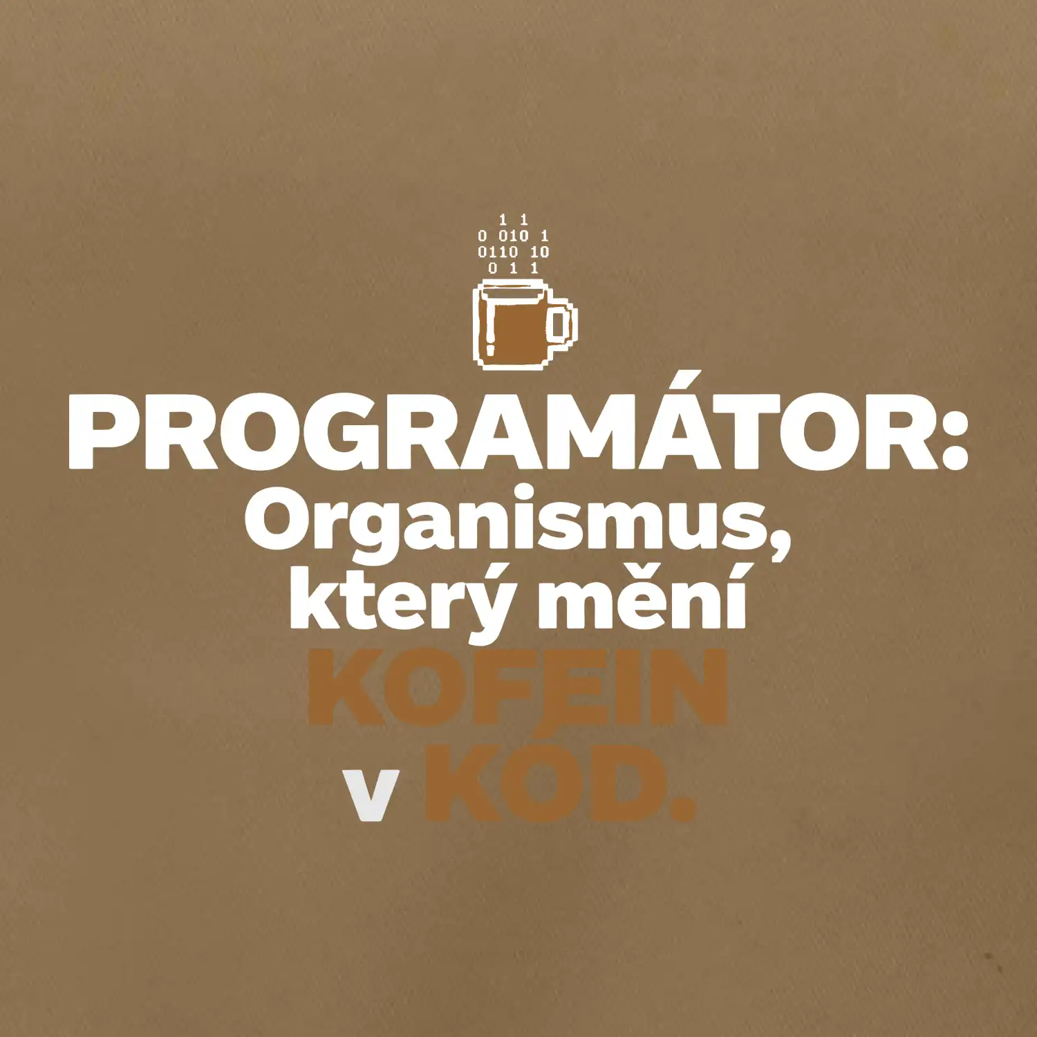 ROGRAMÁTOR Organismus, který mění kofein v kód