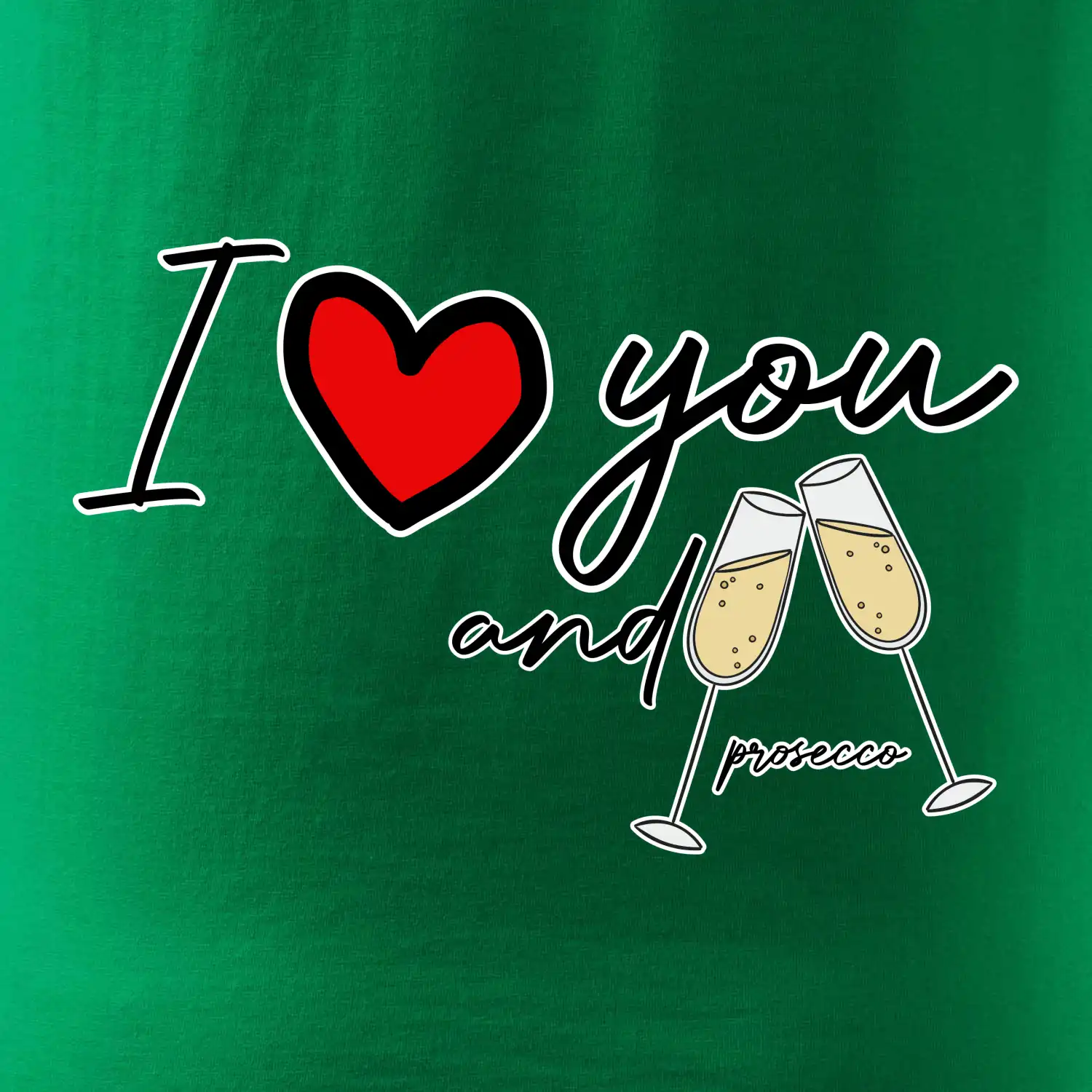 I love you and prosecco