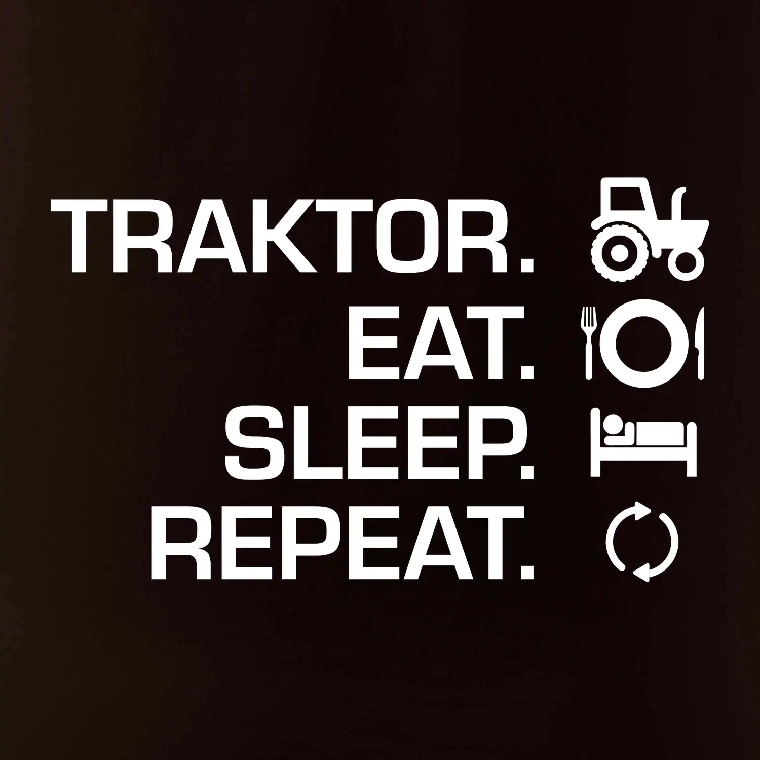 Traktor eat sleep repeat
