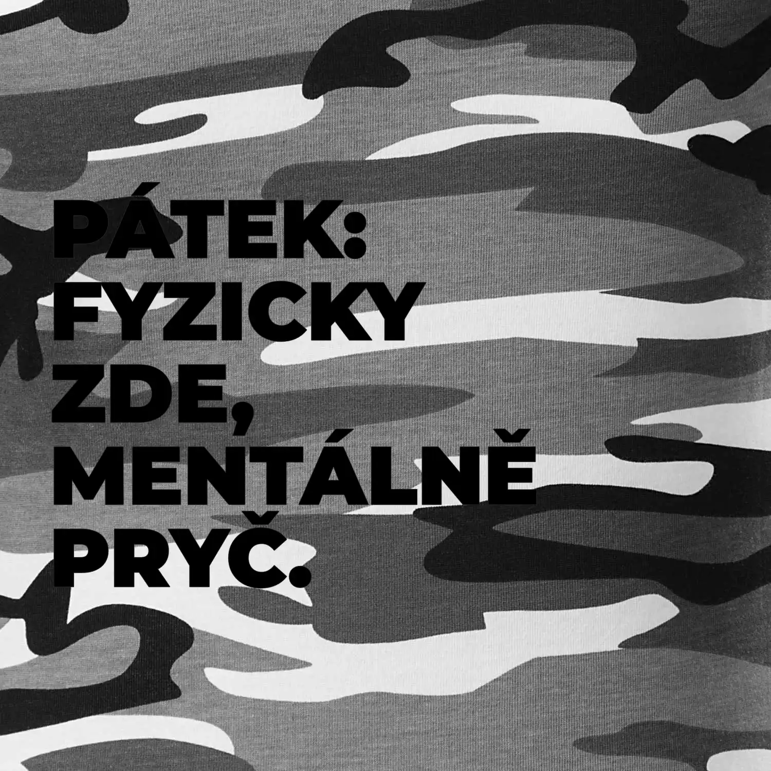 PÁTEK: FYZICKY ZDE, MENTÁLNĚ PRYČ.