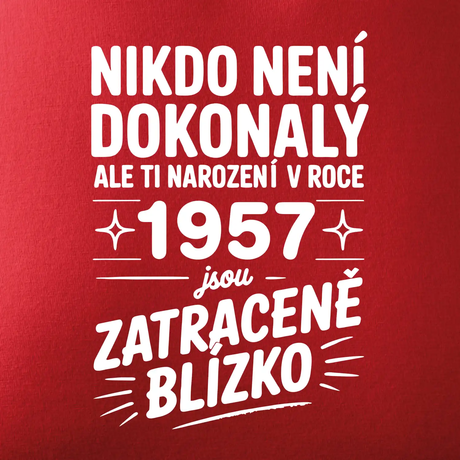 Nikdo není dokonalý ale ti narození v roce 1957 jsou zatraceně blízko