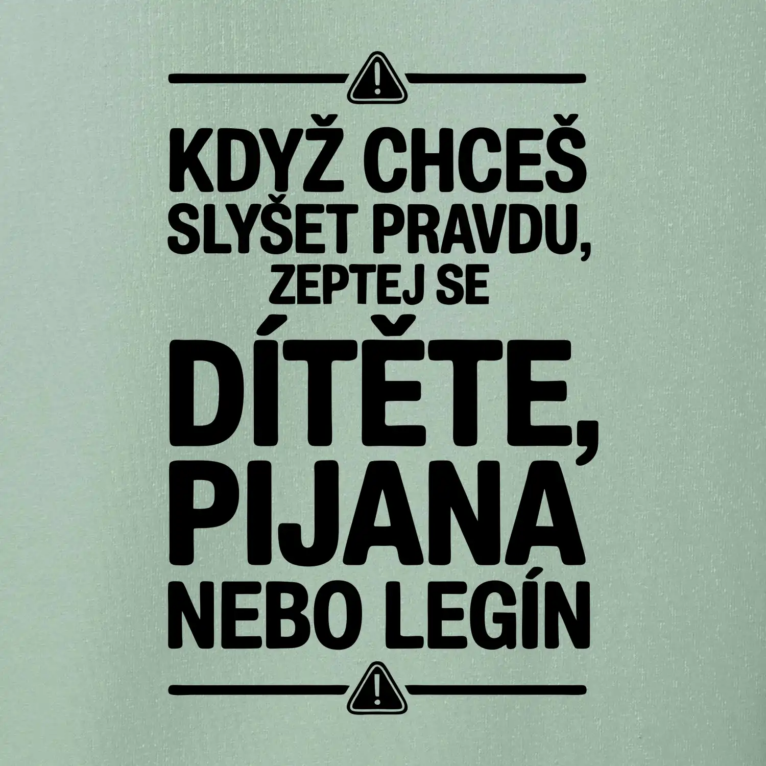 Když chceš slyšet pravdu, zeptej se dítěte, pijana nebo legín