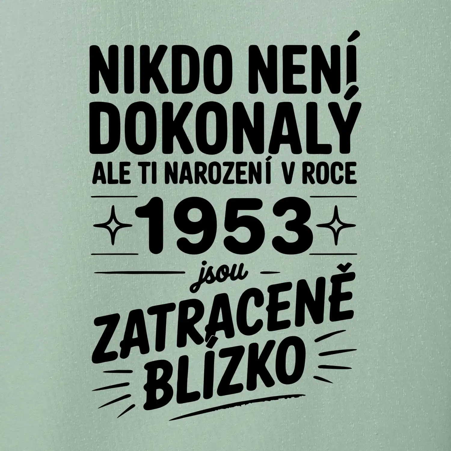 Nikdo není dokonalý ale ti narození v roce 1953 jsou zatraceně blízko