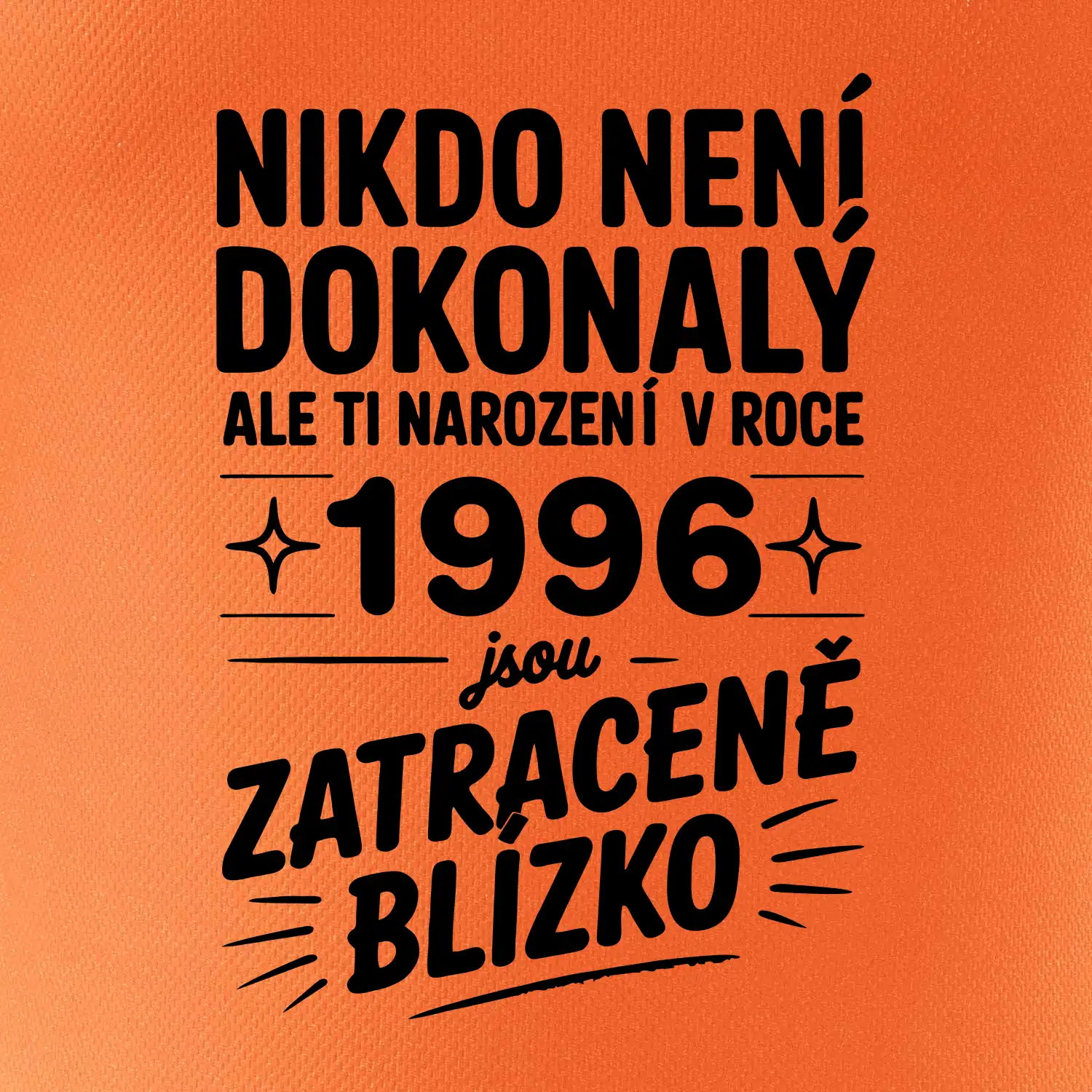 Nikdo není dokonalý ale ti narození v roce 1996 jsou zatraceně blízko