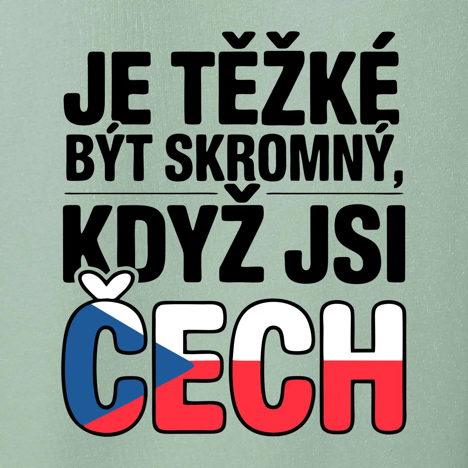 Nápis - Je těžké být skromný když jsi čech
