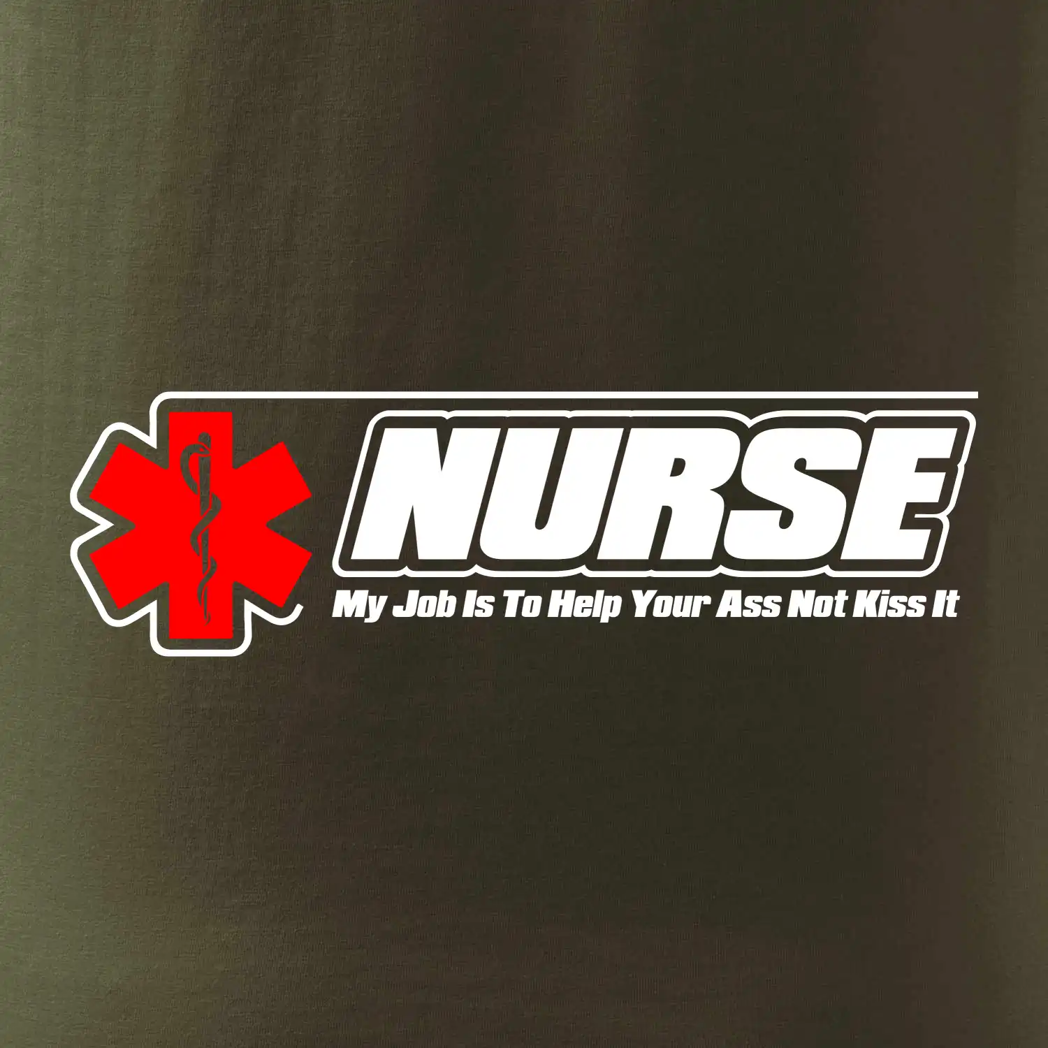 Nurse My Job Is To Save Your Ass Not Kiss It