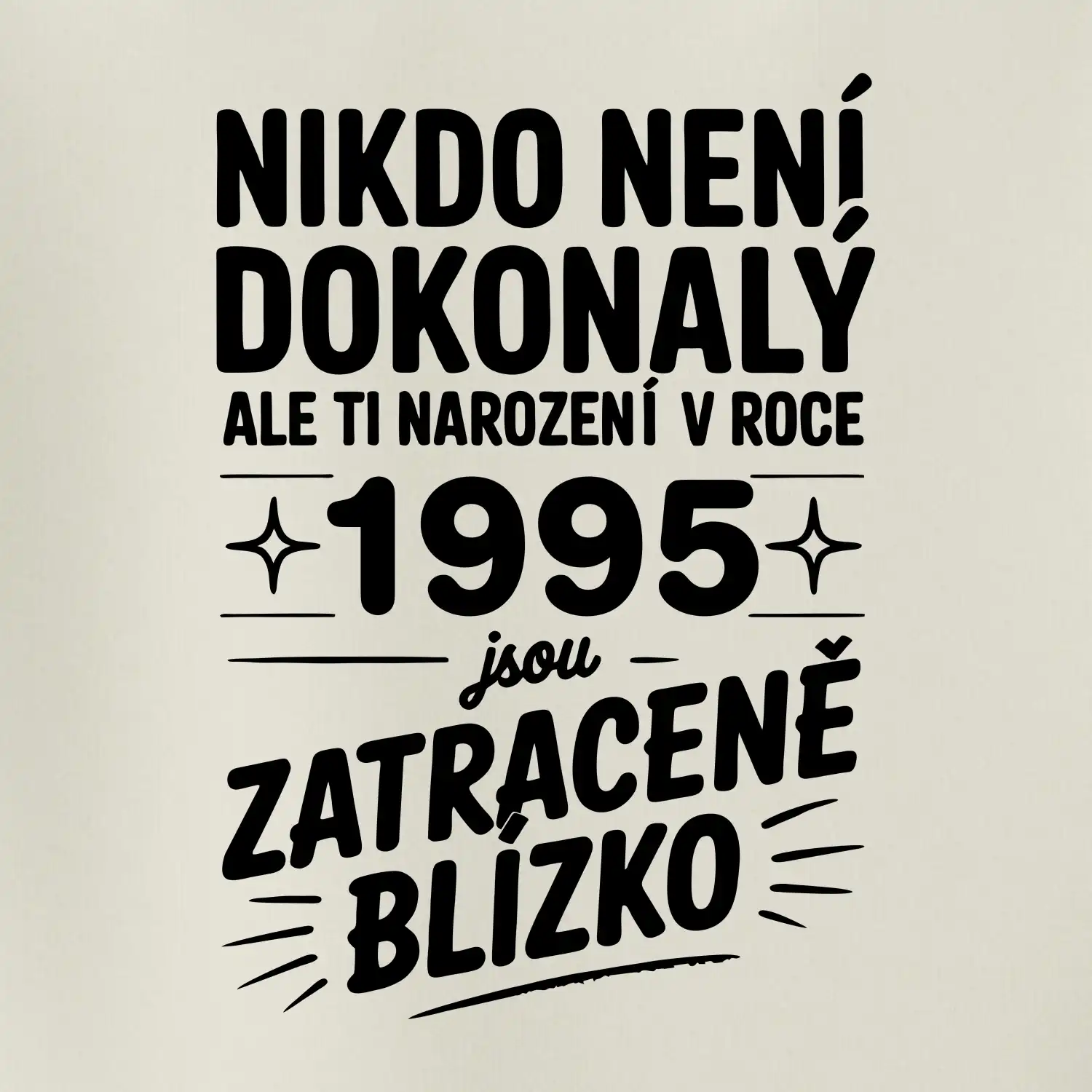Nikdo není dokonalý ale ti narození v roce 1995 jsou zatraceně blízko