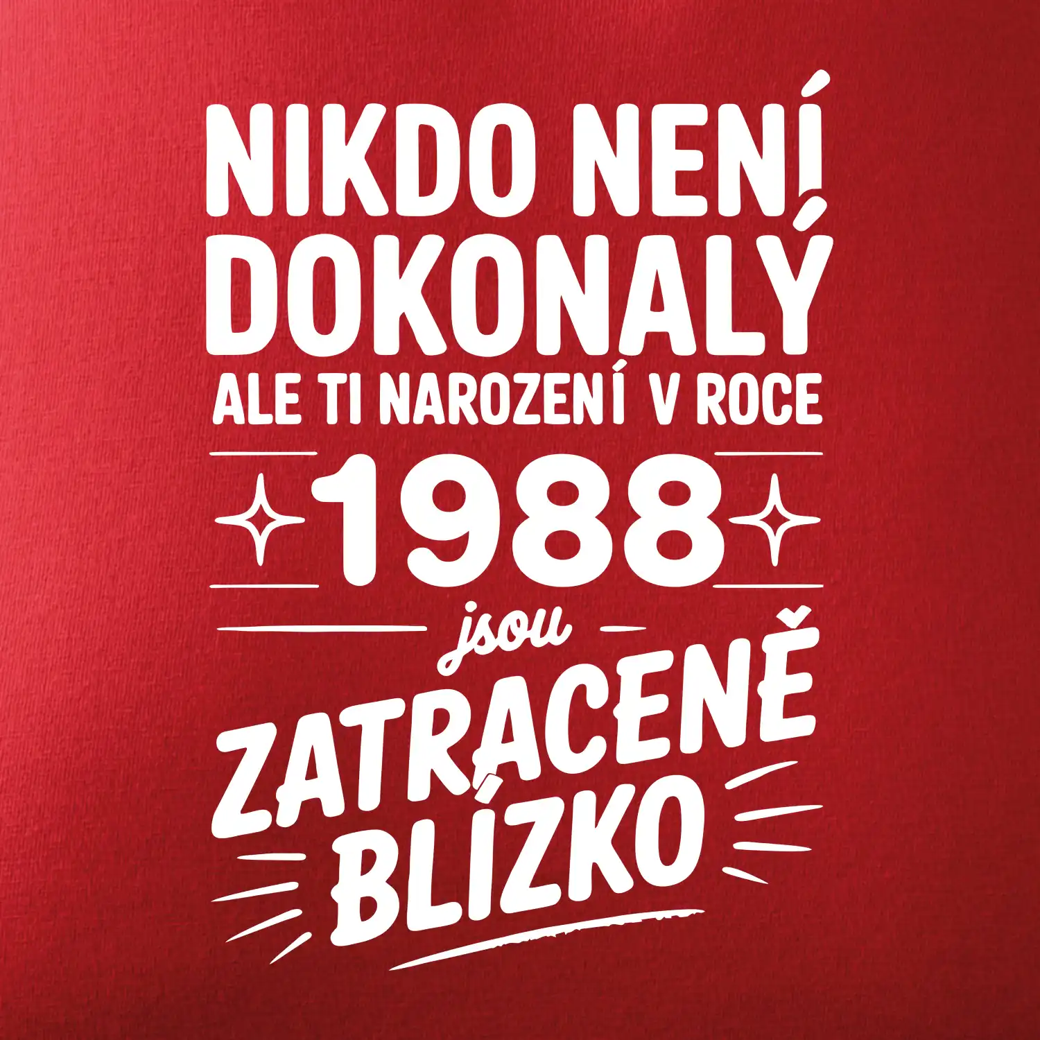 Nikdo není dokonalý ale ti narození v roce 1988 jsou zatraceně blízko