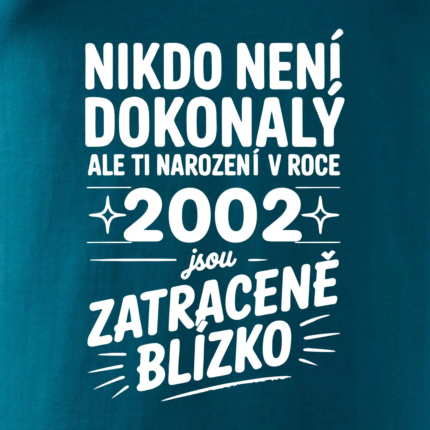 Nikdo není dokonalý ale ti narození v roce 2002 jsou zatraceně blízko
