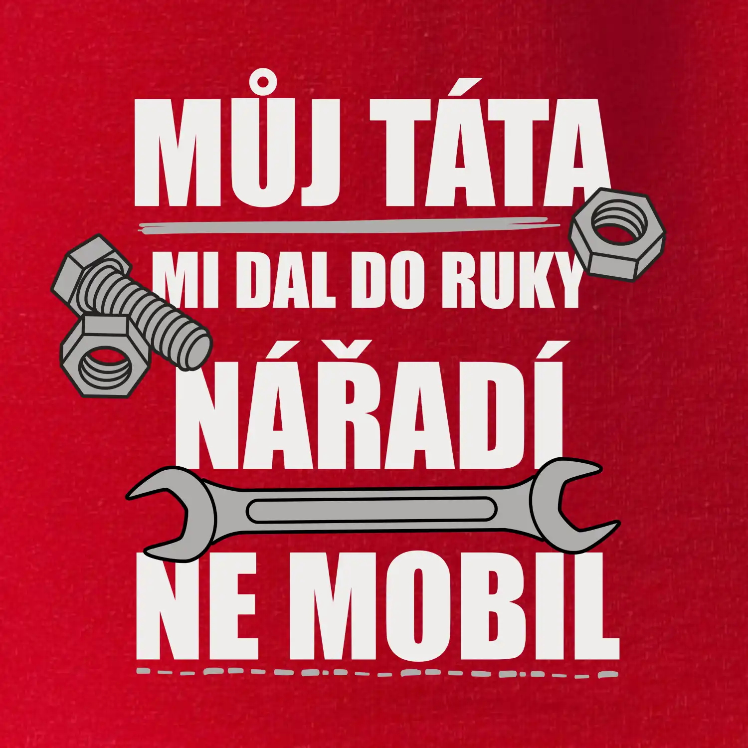 Můj táta mi dal do ruky nářadí