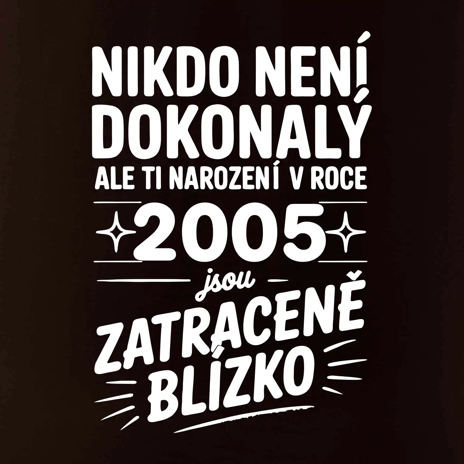 Nikdo není dokonalý ale ti narození v roce 2005 jsou zatraceně blízko