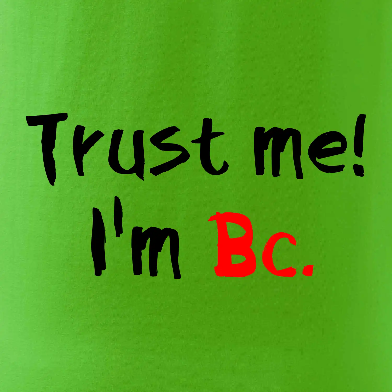 Trust me I´m  Bc. / Věř mi jsem Bc.