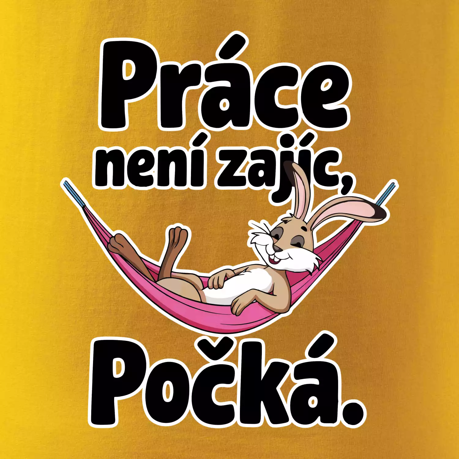 Práce není zajíc, počká.