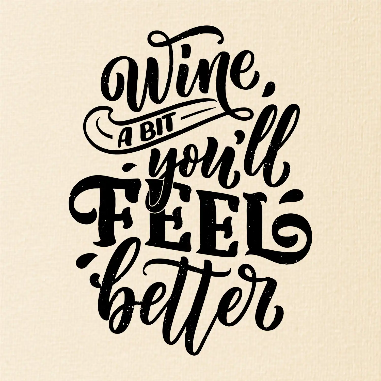Wine a bit youll feel better