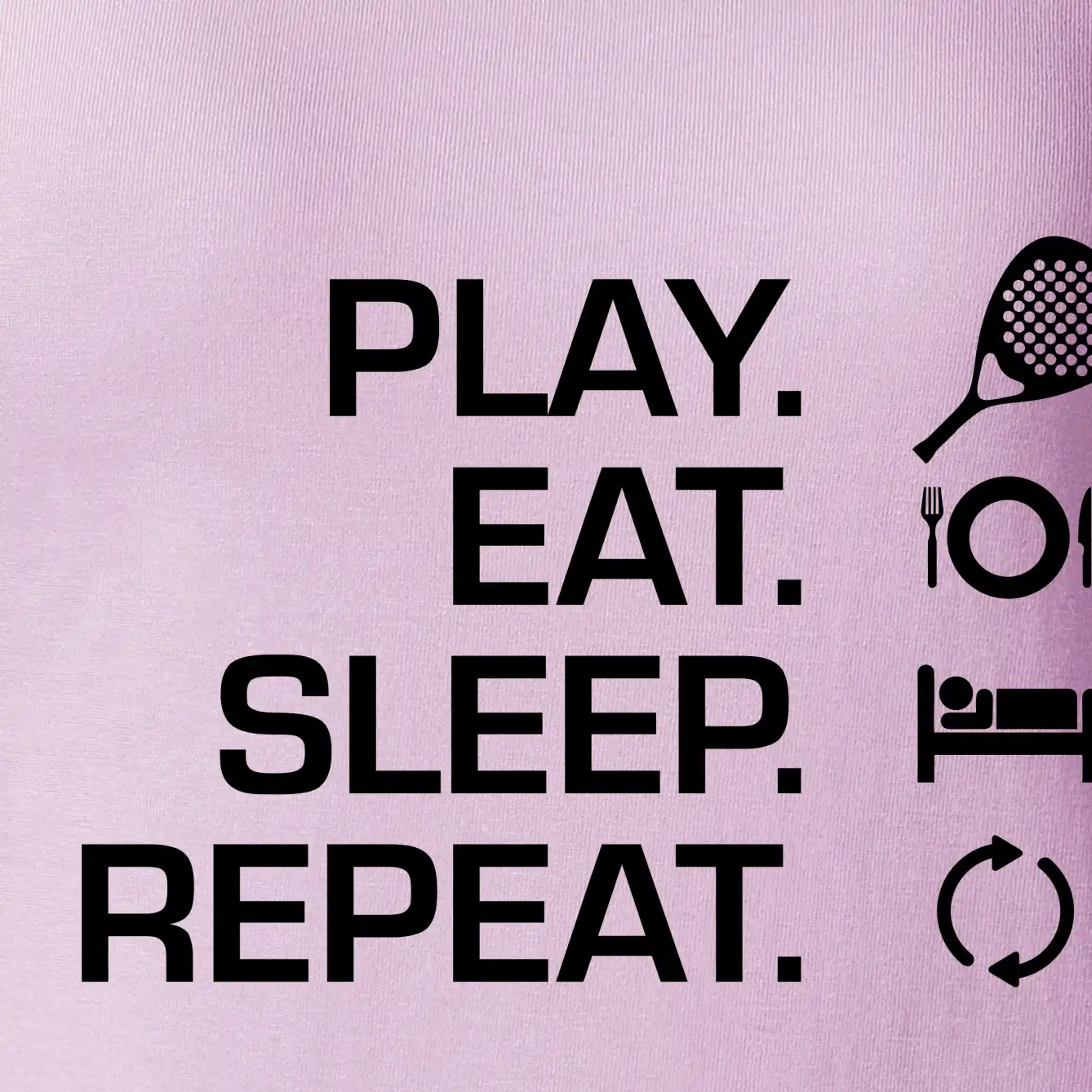 Play eat sleep repeat padel