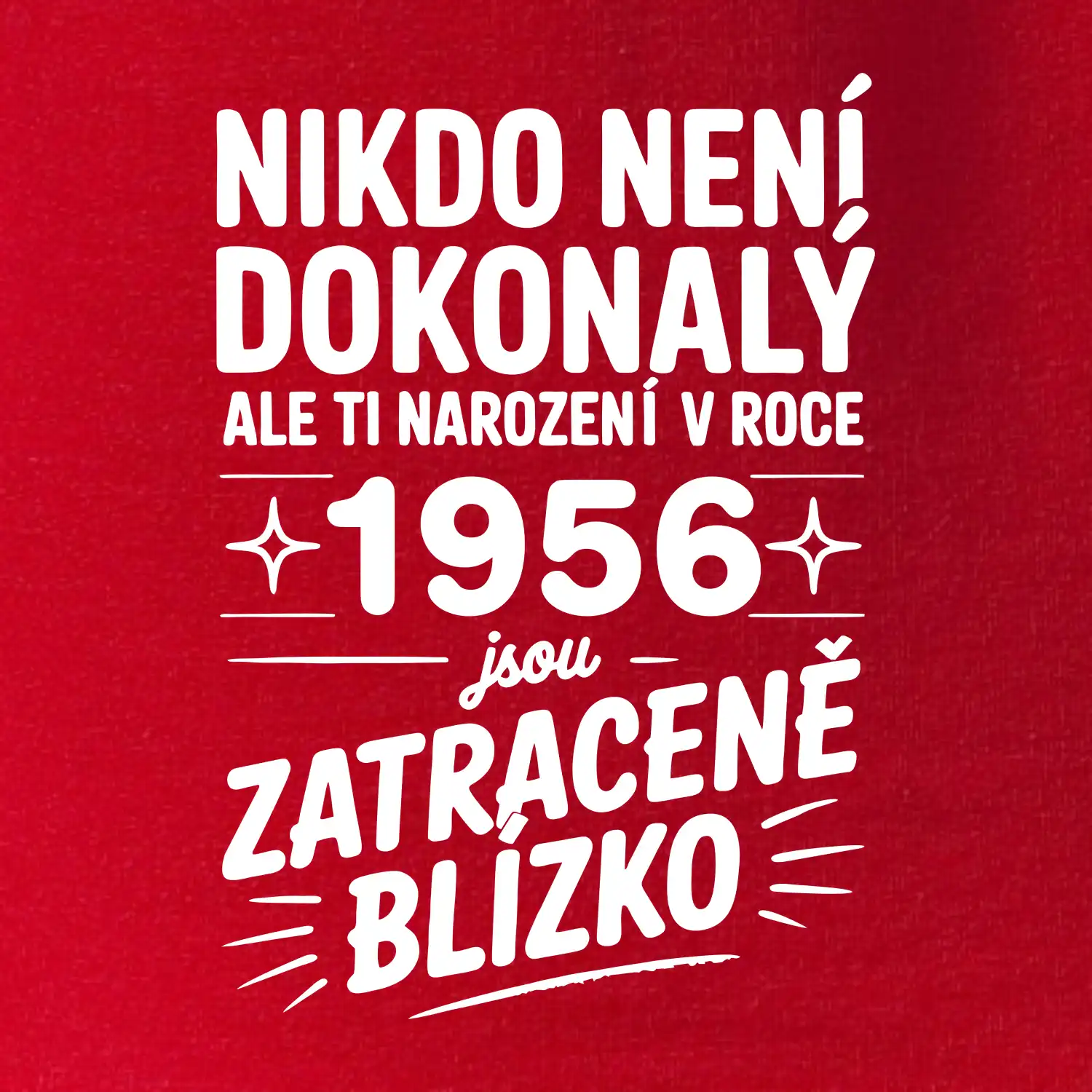 Nikdo není dokonalý ale ti narození v roce 1956 jsou zatraceně blízko