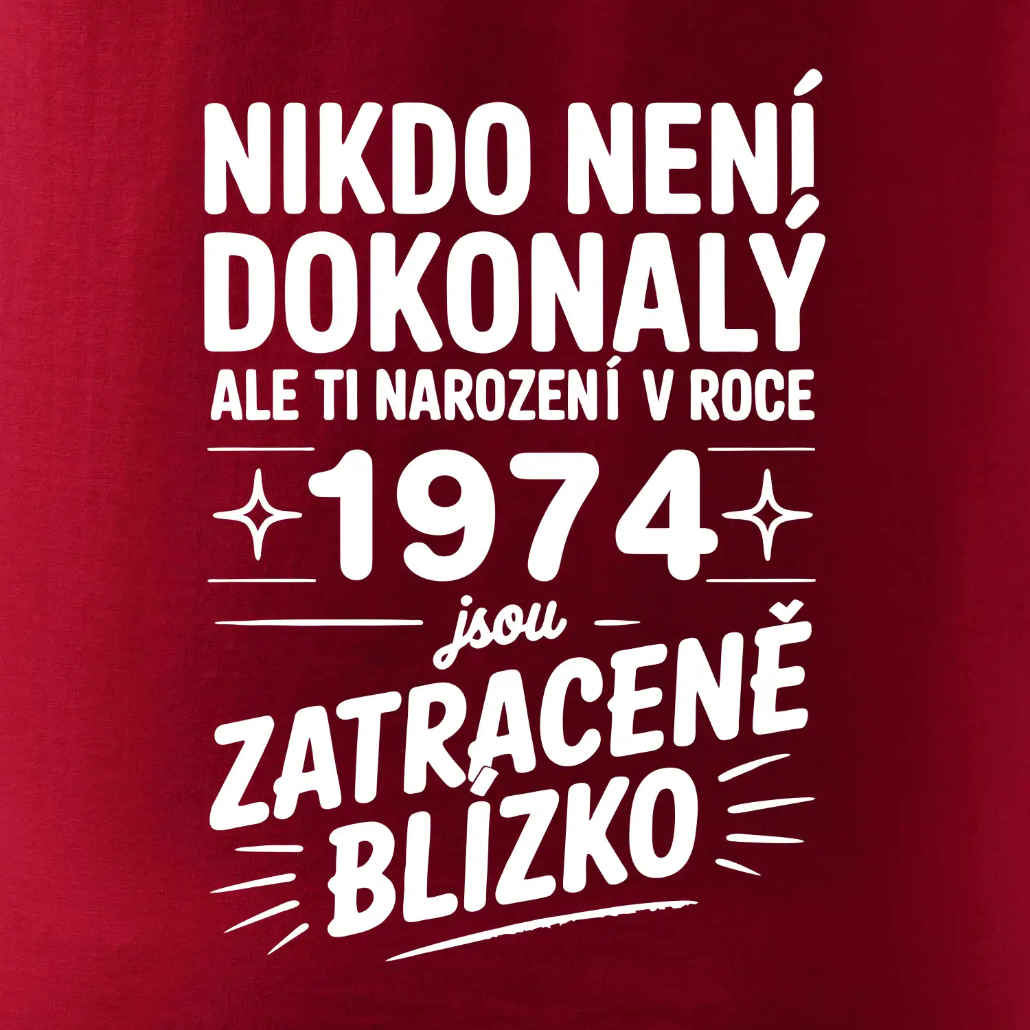 Nikdo není dokonalý ale ti narození v roce 1974 jsou zatraceně blízko