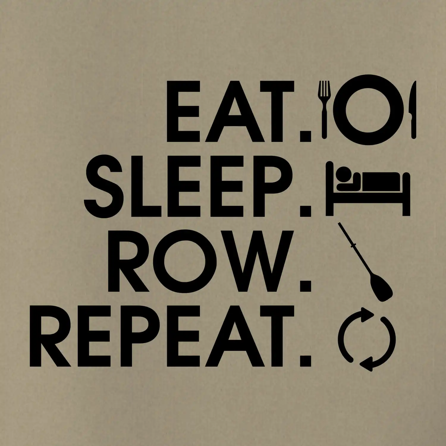 Eat sleep row repeat