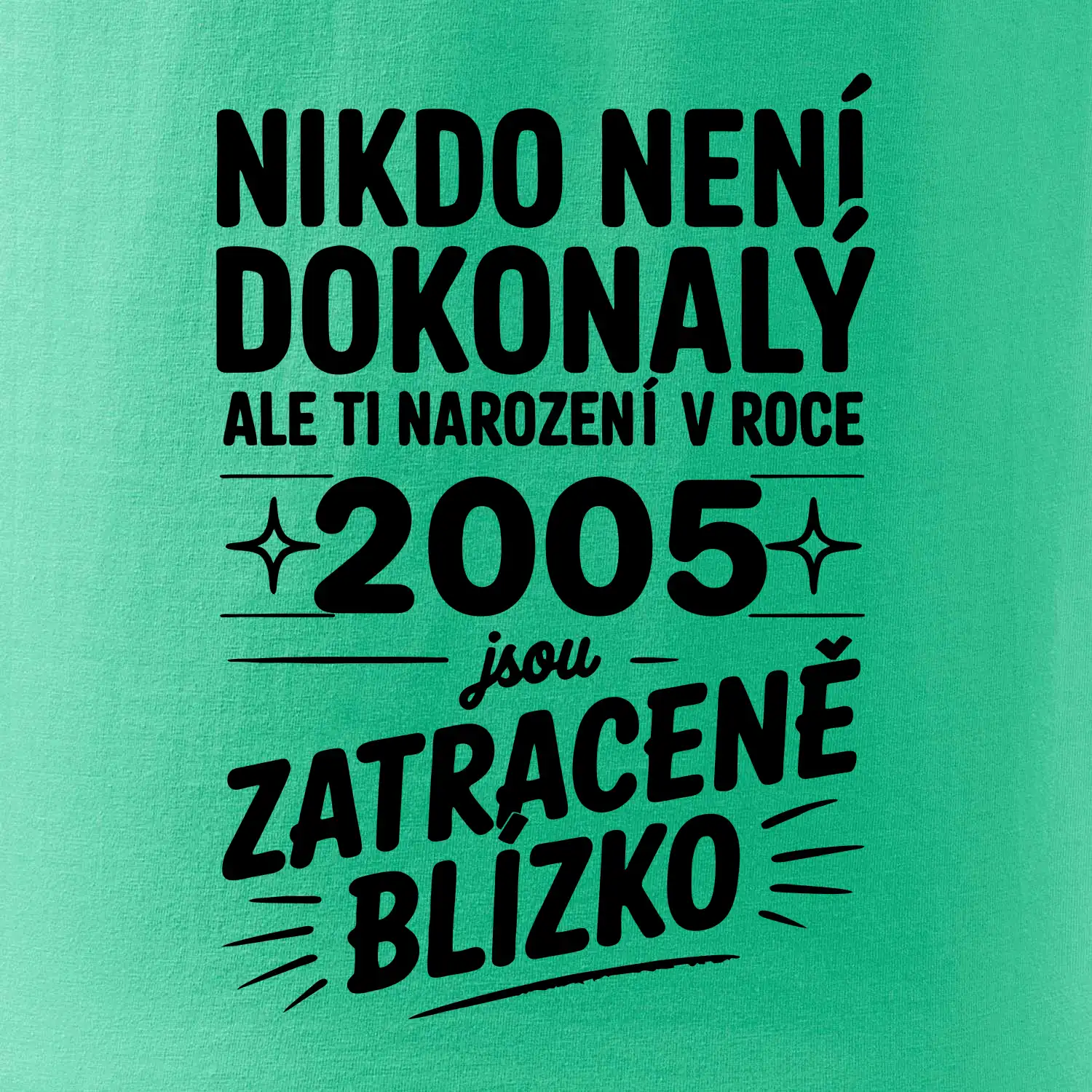 Nikdo není dokonalý ale ti narození v roce 2005 jsou zatraceně blízko