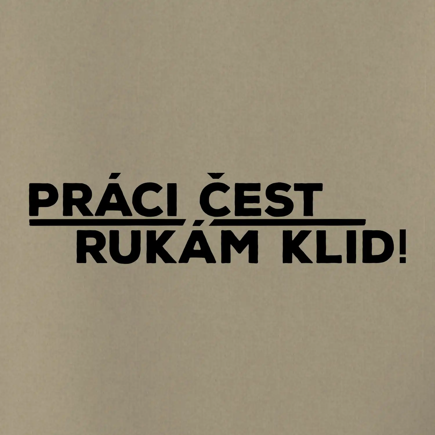 Práci čest a rukám klid