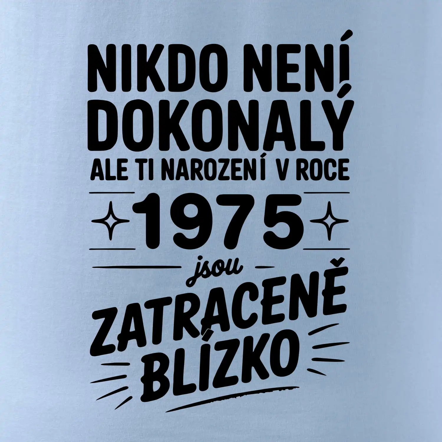 Nikdo není dokonalý ale ti narození v roce 1975 jsou  zatraceně blízko