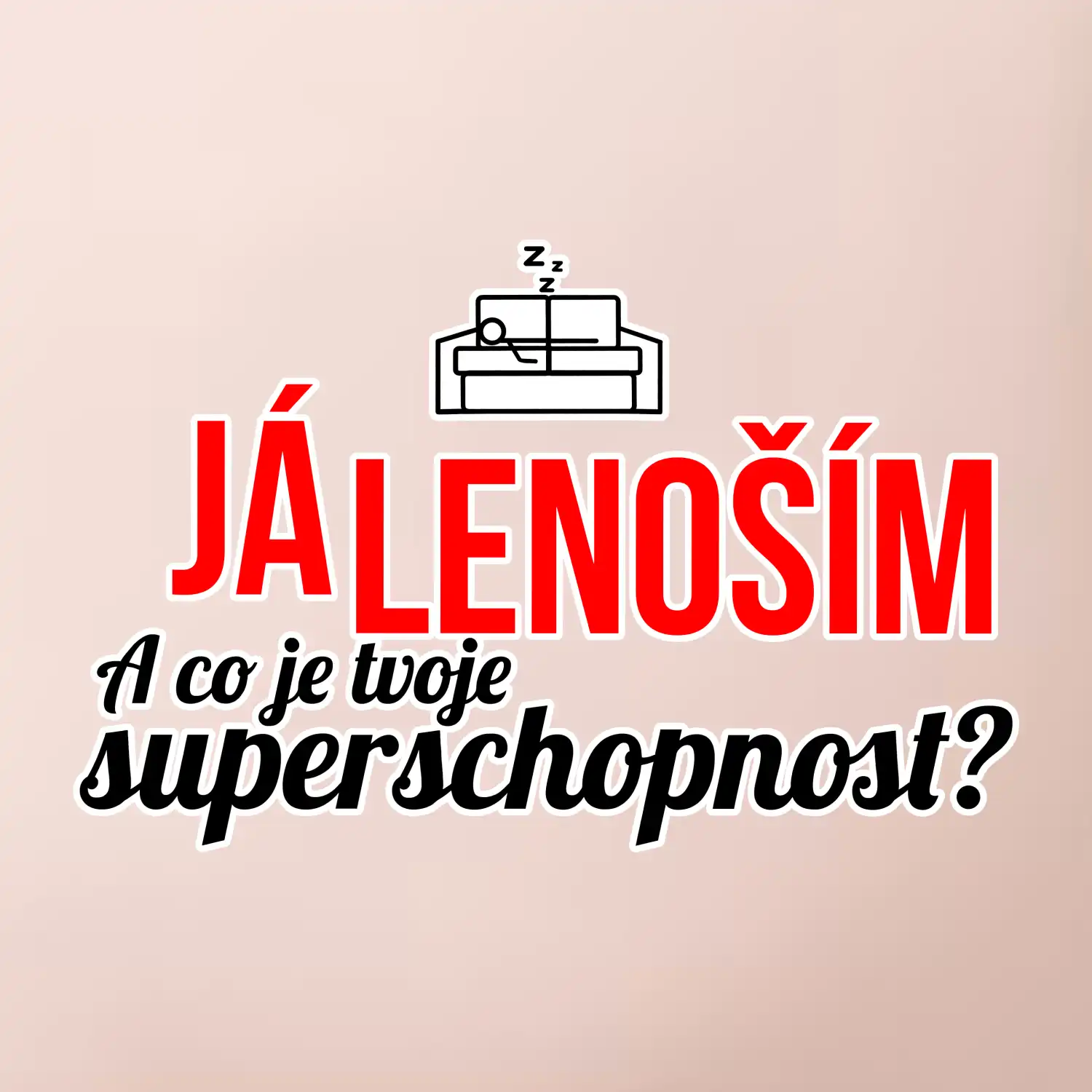 Já lenoším - tvoje superschopnost? rovný nápis