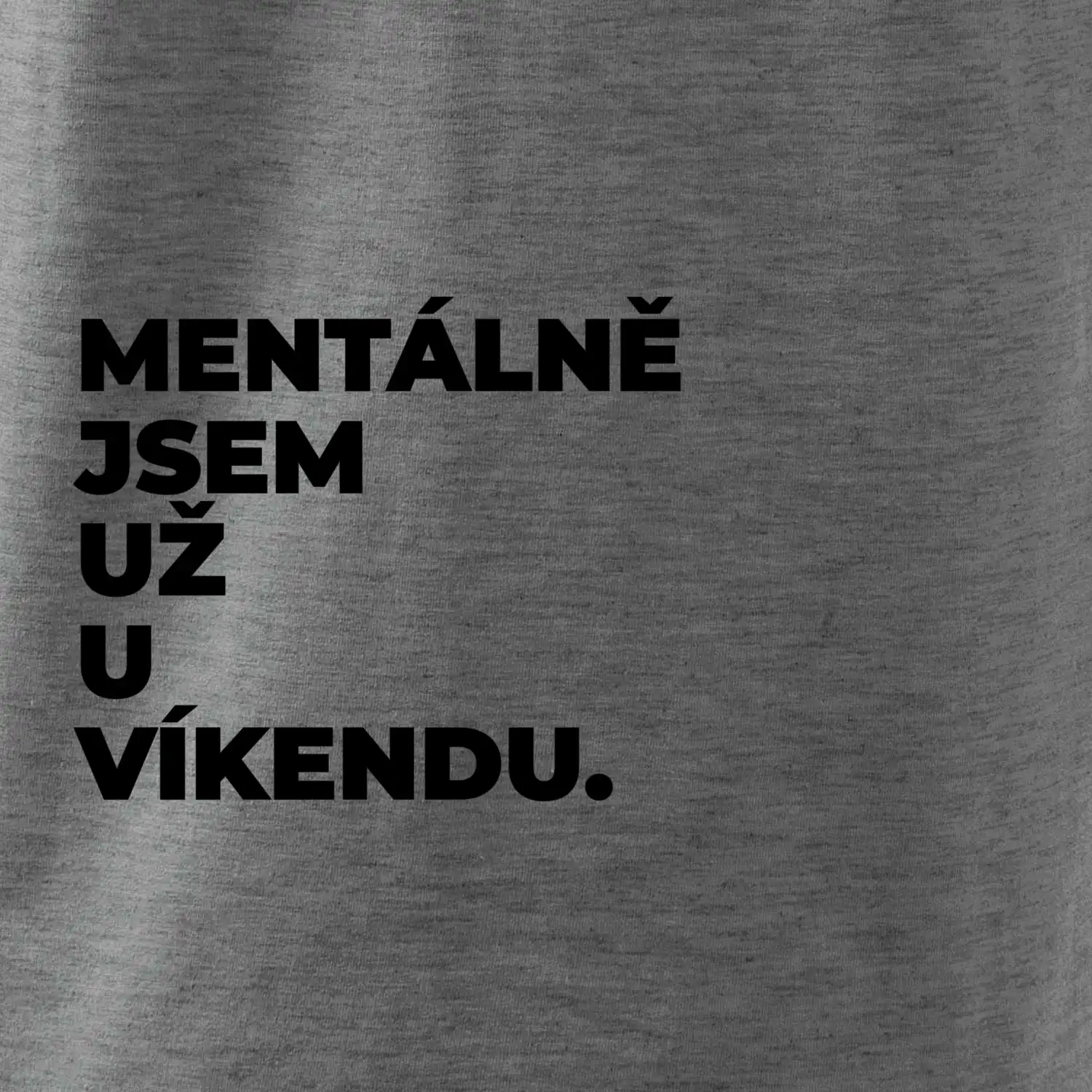 MENTÁLNĚ JSEM UŽ U VÍKENDU.