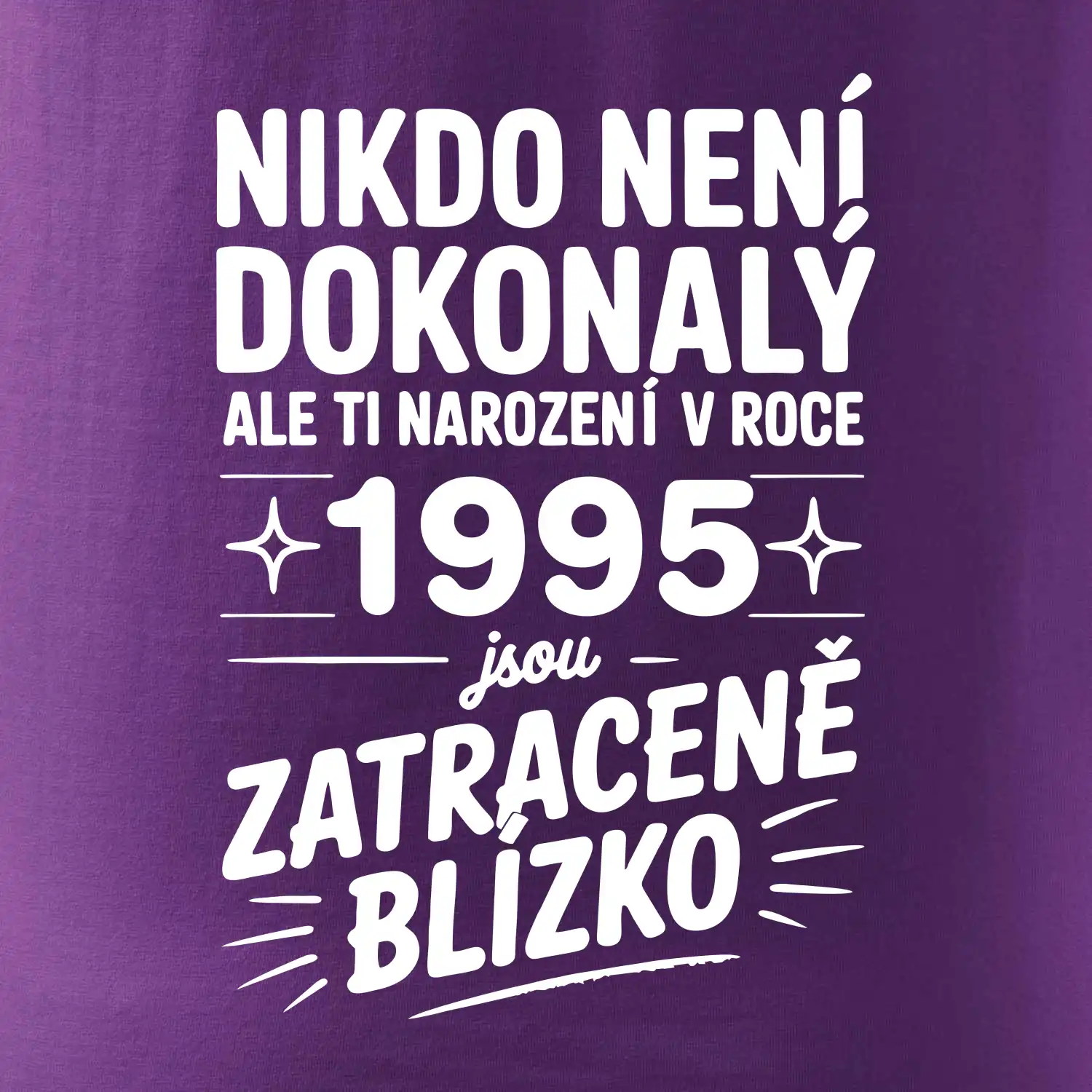 Nikdo není dokonalý ale ti narození v roce 1995 jsou zatraceně blízko