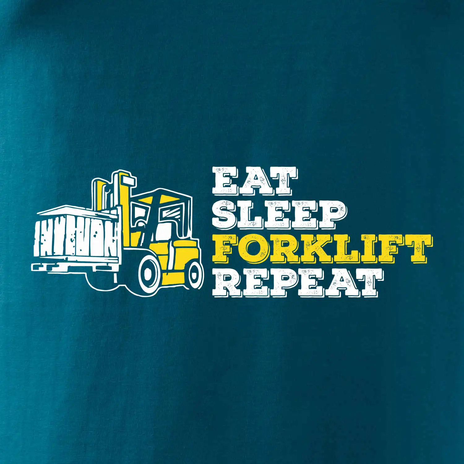 Eat Sleep Forklift Repeat