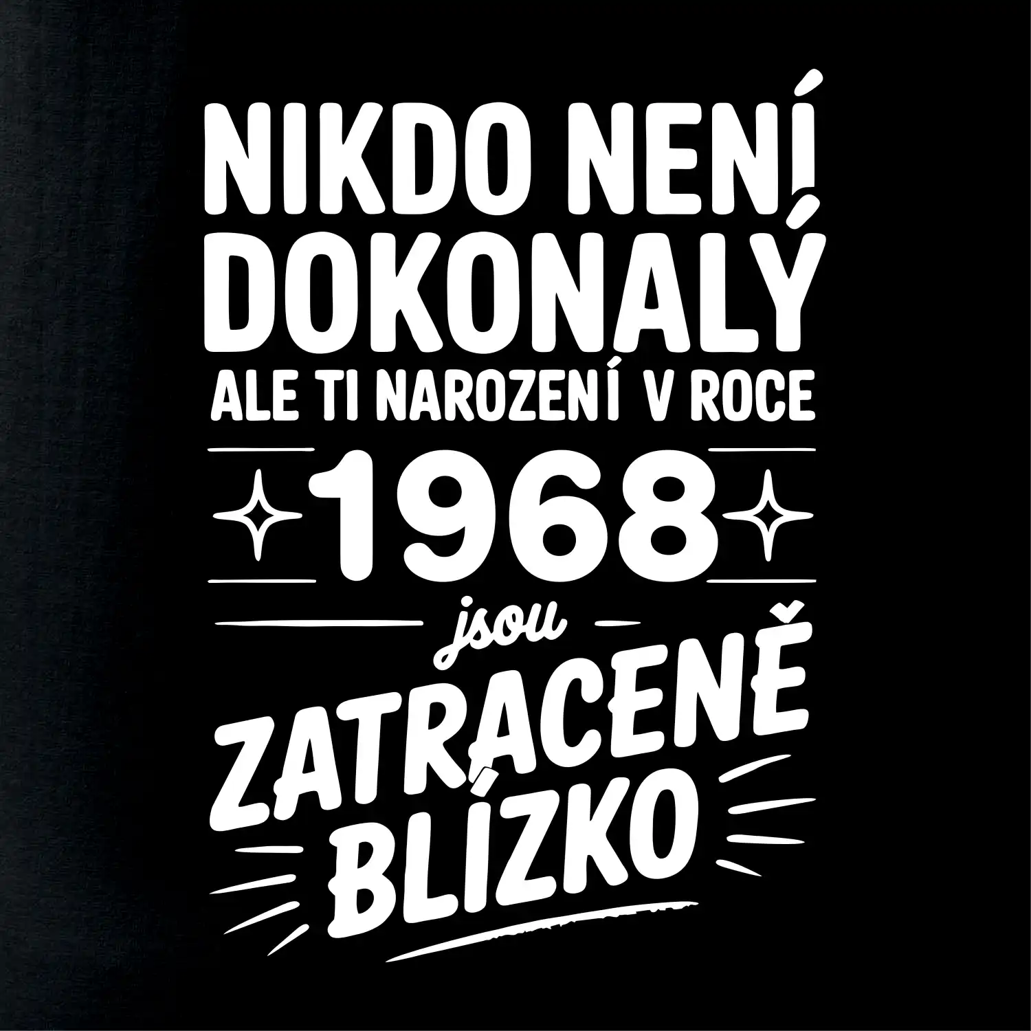 Nikdo není dokonalý ale ti narození v roce 1968 jsou zatraceně blízko