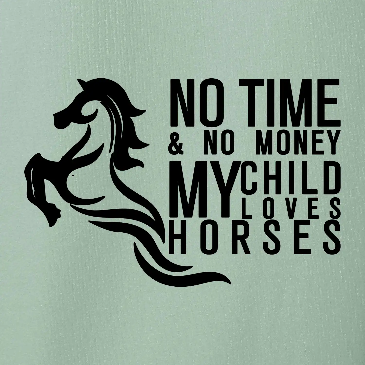 No time no money my child loves horses