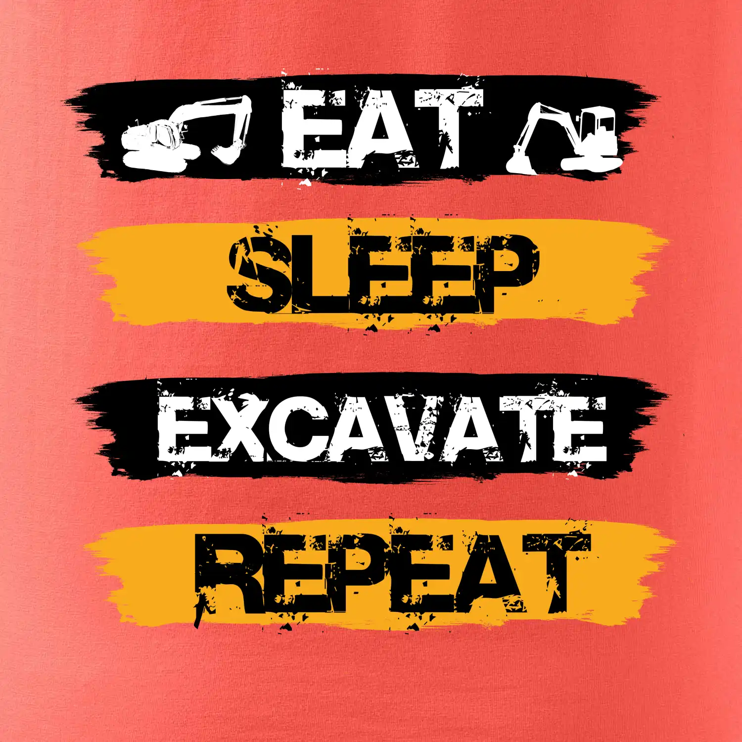 Eat Sleep Excavate Repeat