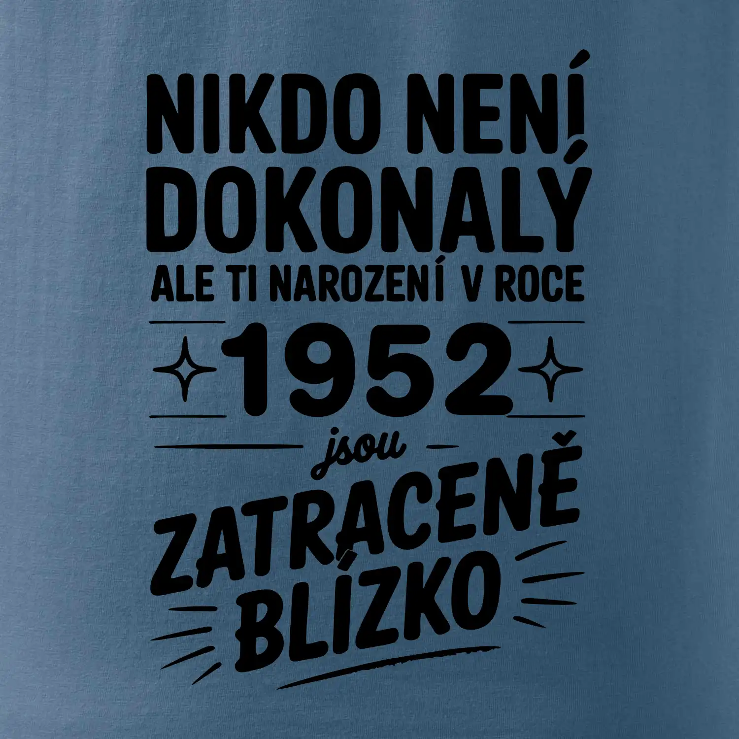 Nikdo není dokonalý ale ti narození v roce 1952 jsou zatraceně blízko