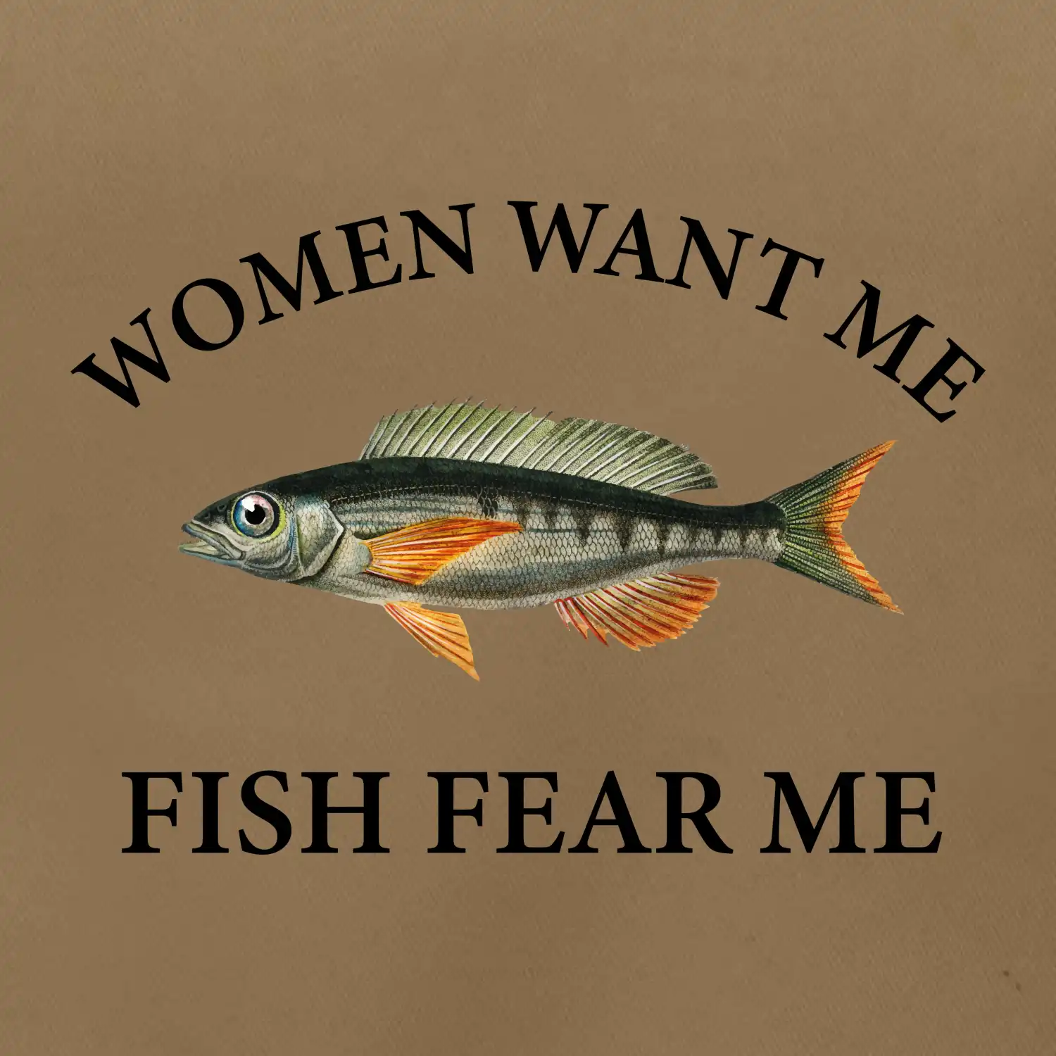 Women want me, fish fear me