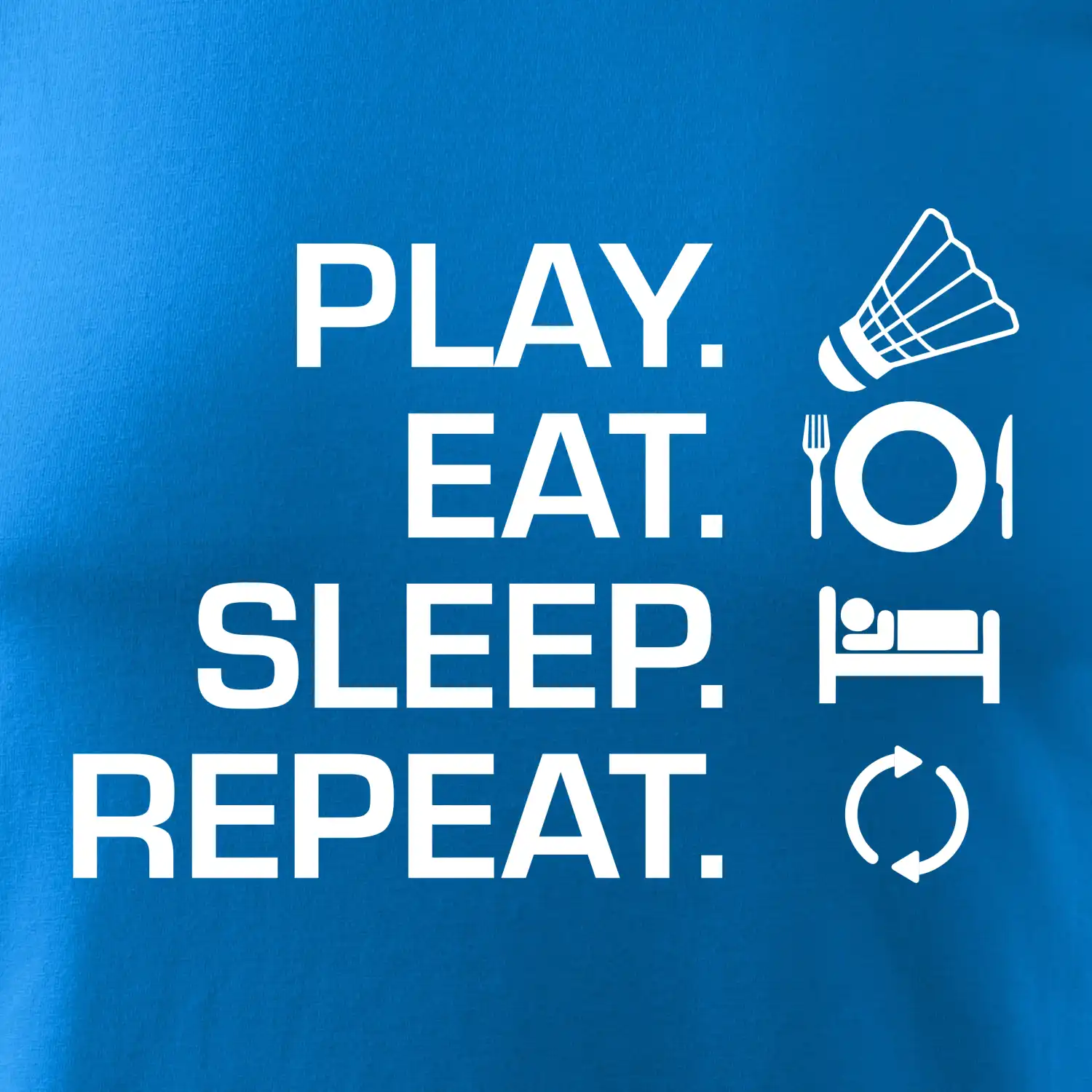 Play Eat Sleep Repeat badminton