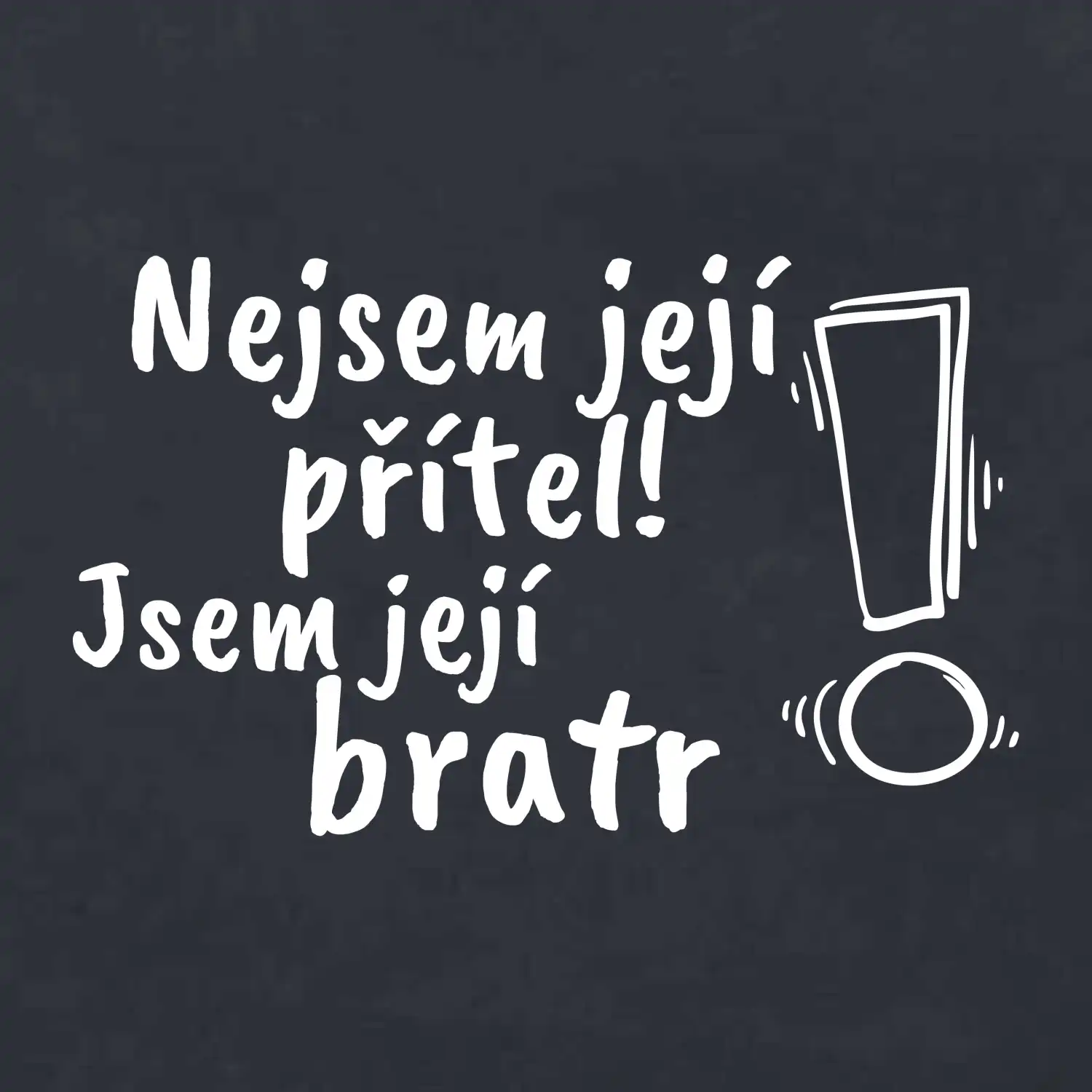Nejsem její přítel, jsem její bratr