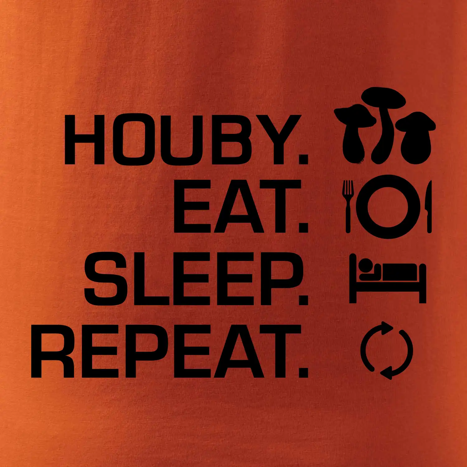 Houby Eat Sleep Repeat
