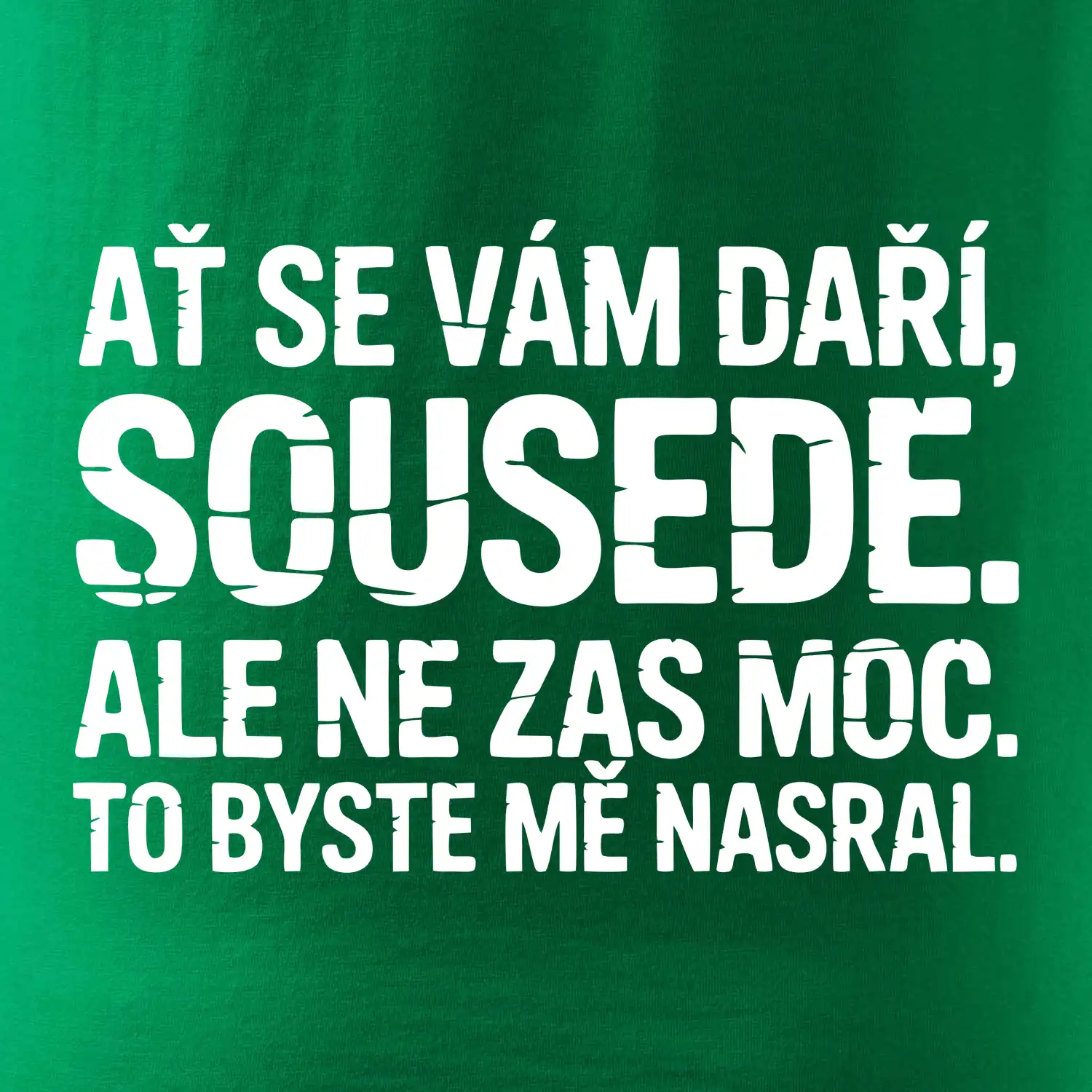 Ať se vám daří sousede