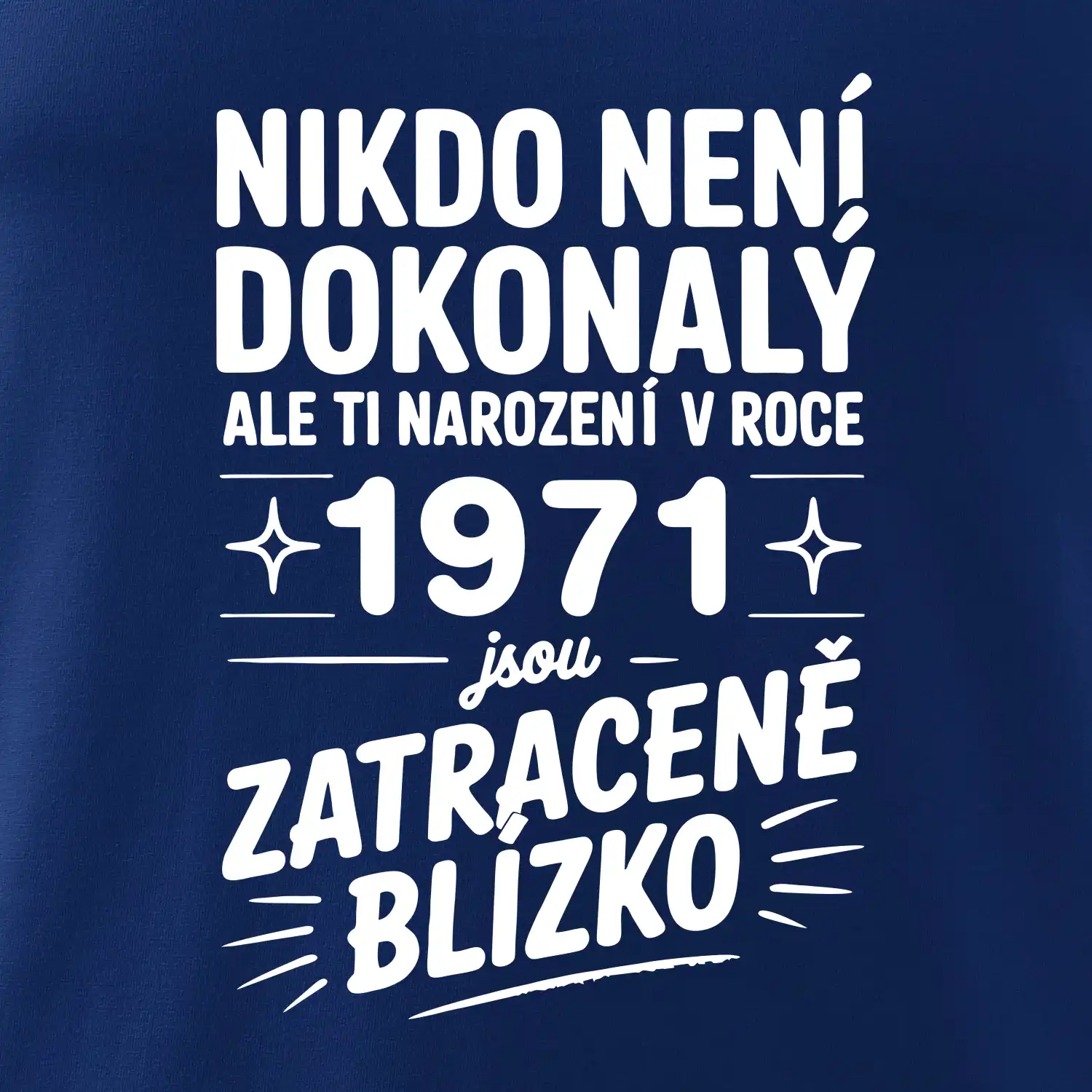 Nikdo není dokonalý ale ti narození v roce 1971 jsou zatraceně blízko