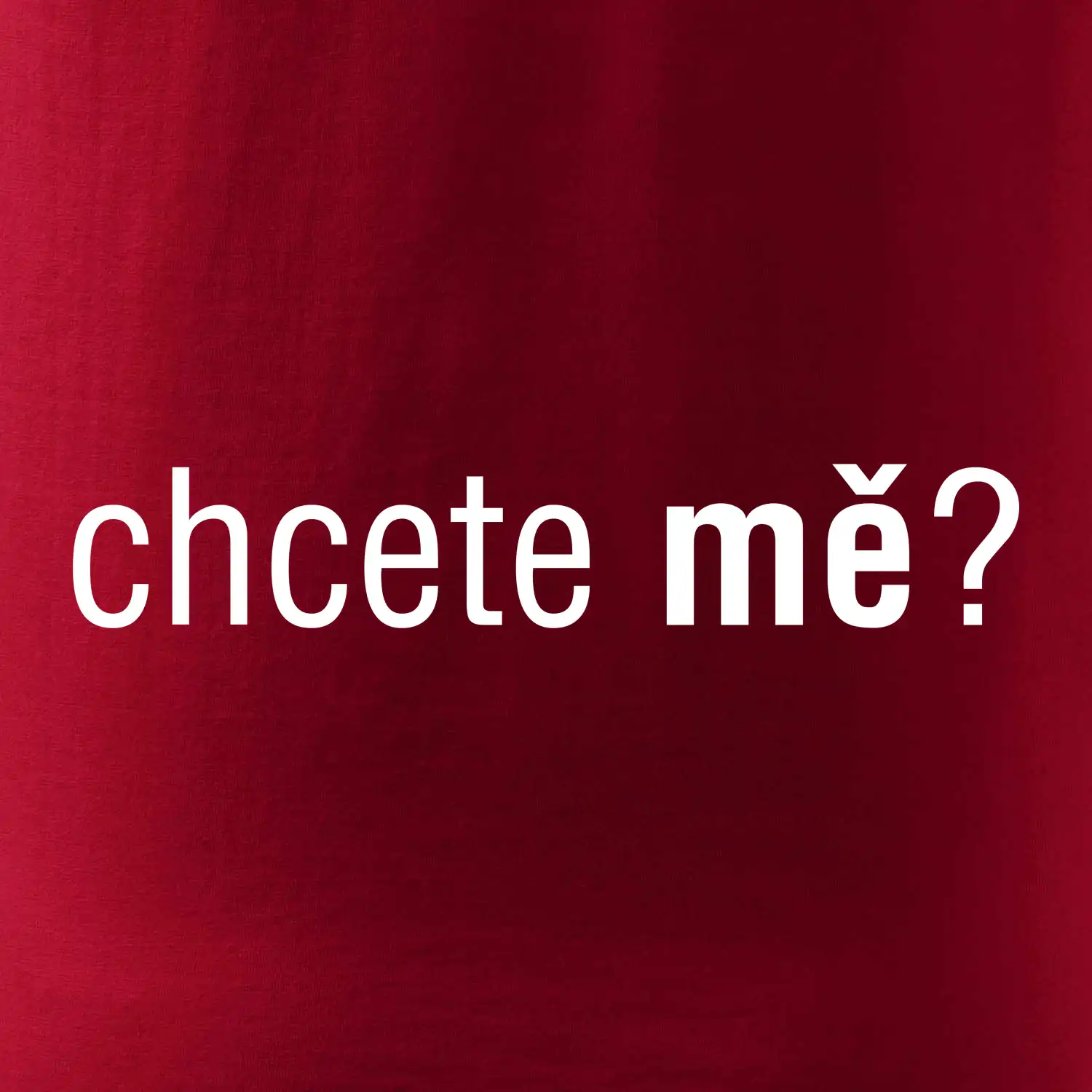Chcete mě?