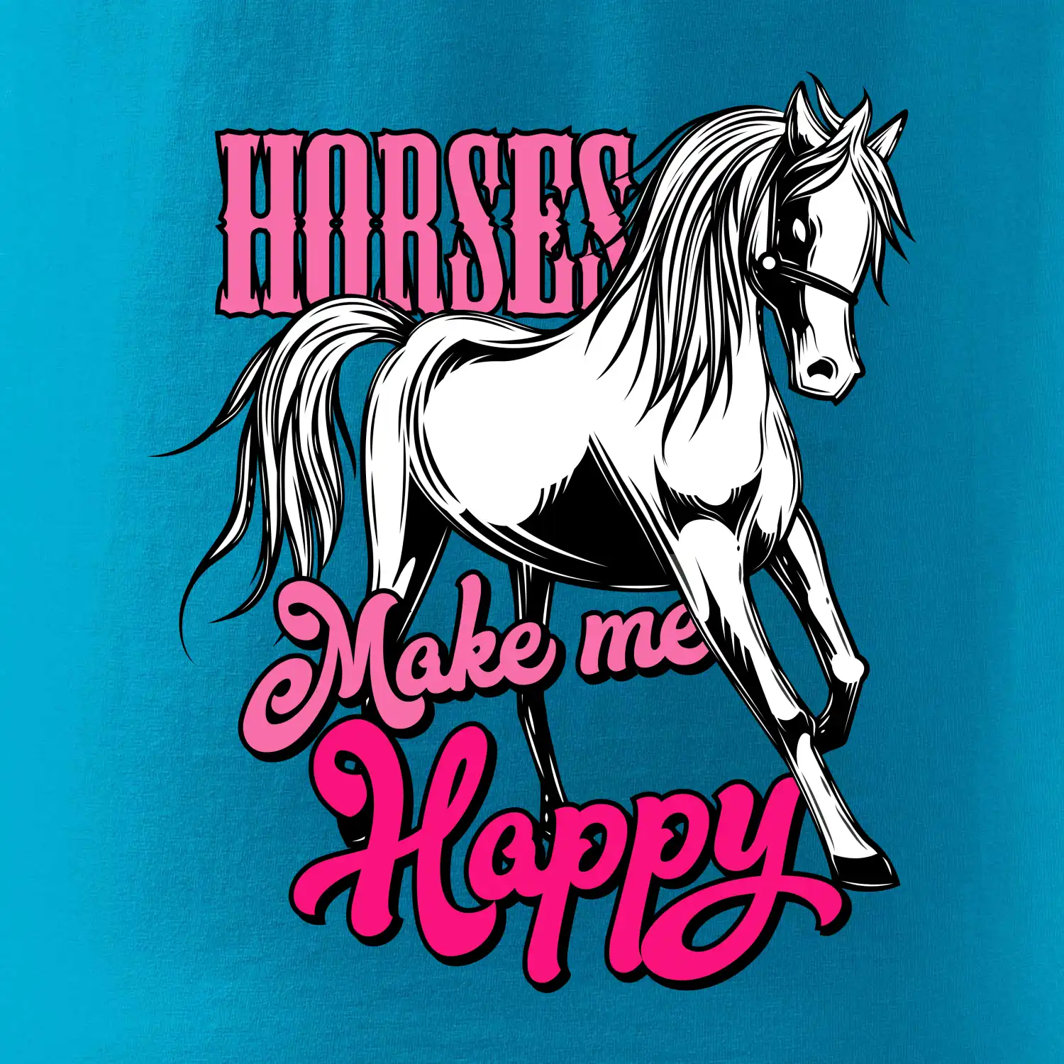 Horses Make me Happy