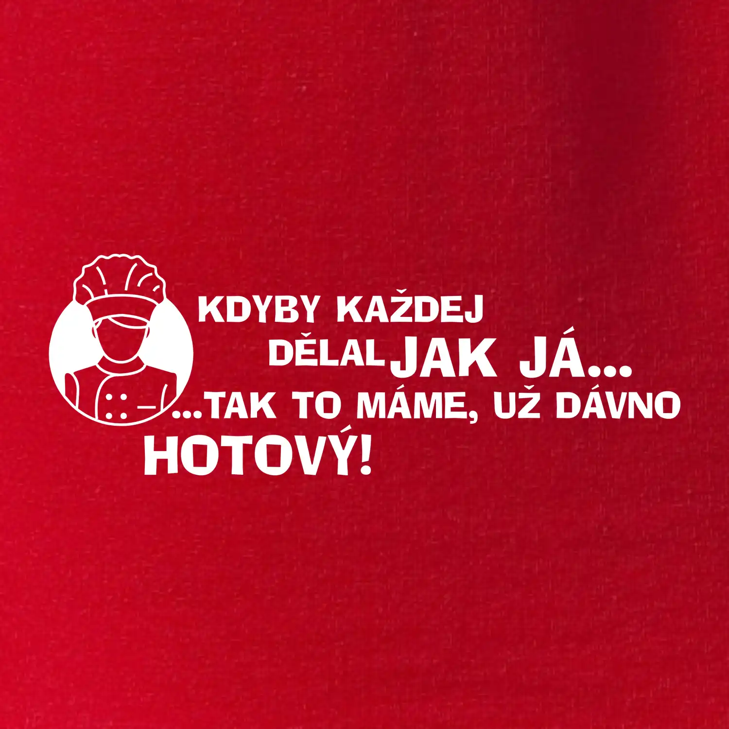 Kuchař - kdyby každej dělal jak já, tak to máme už dávno hotový