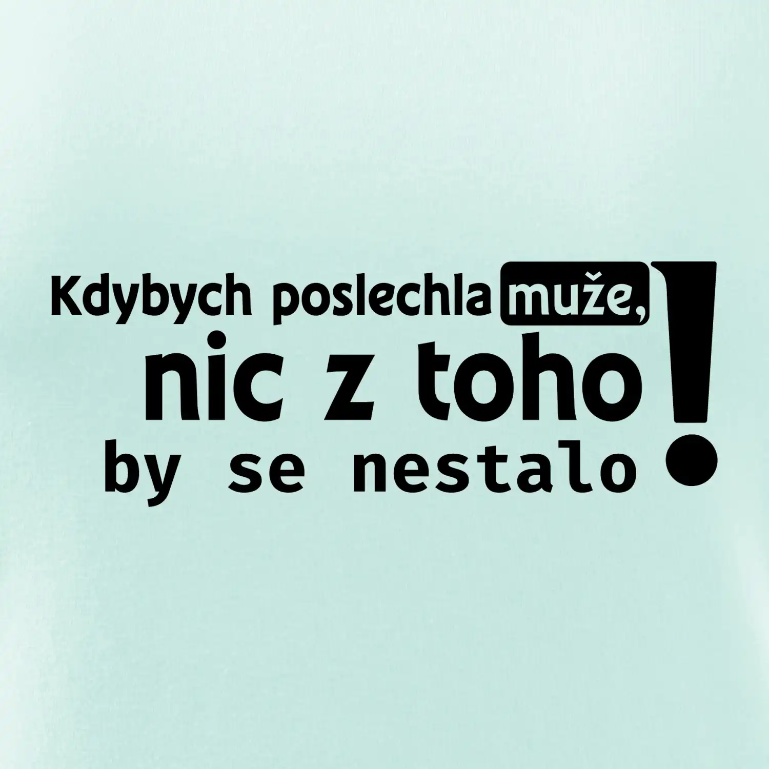 Kdybych poslechla muže, nic u toho by se nestalo